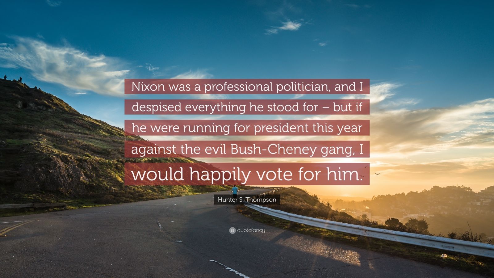 Hunter S. Thompson Quote: “Nixon was a professional politician, and I