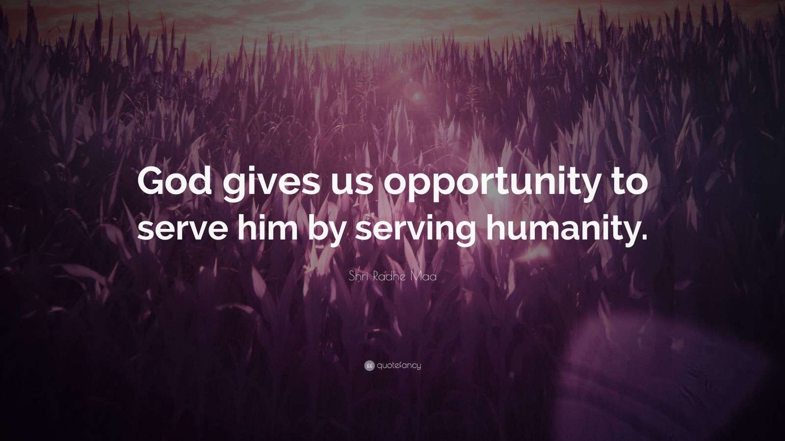 Shri Radhe Maa Quote “God gives us opportunity to serve him by serving
