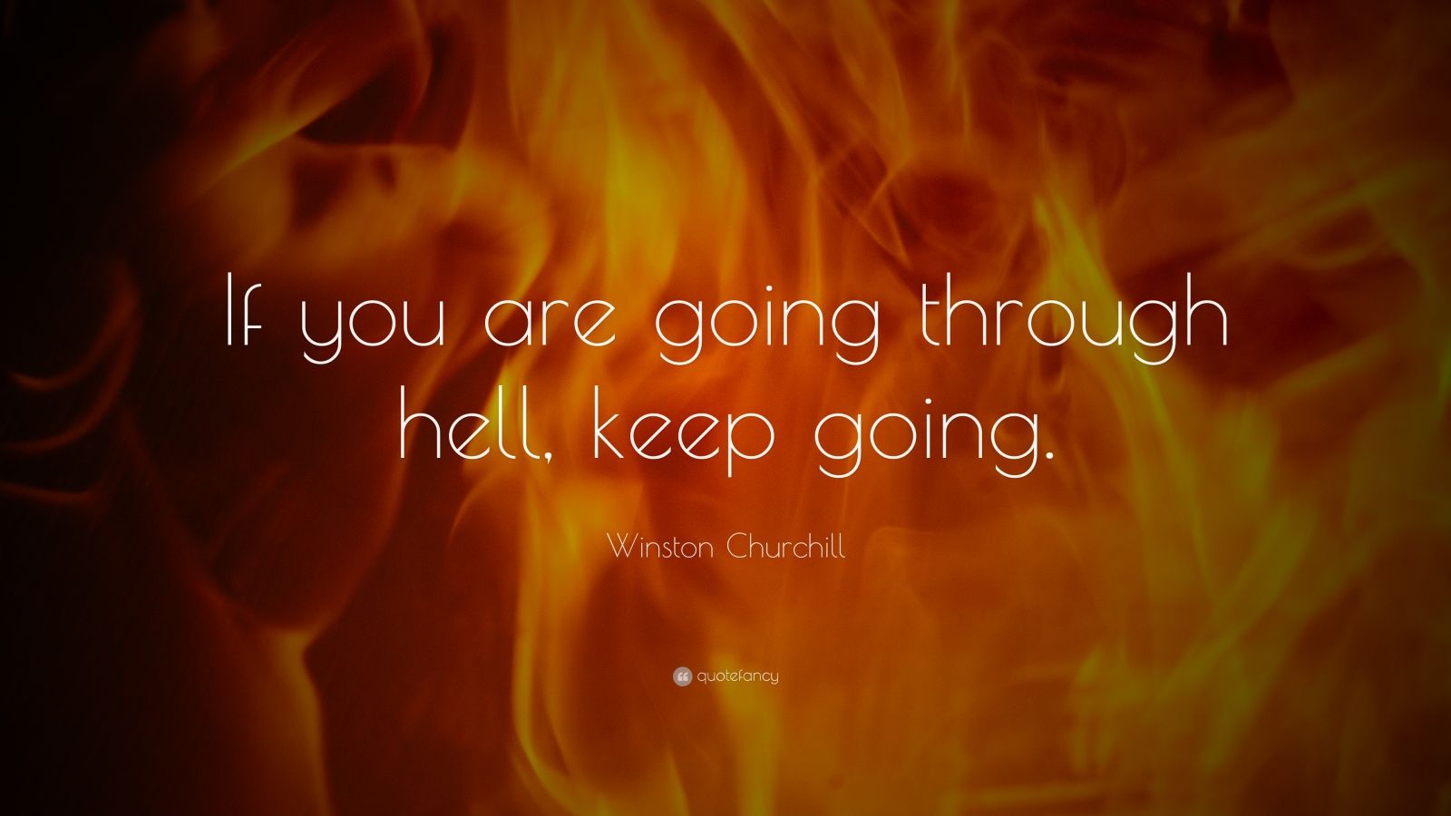 Winston Churchill Quote: “If you are going through hell, keep going.”