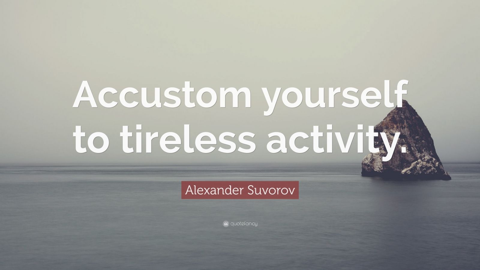 Alexander Suvorov Quote “accustom Yourself To Tireless Activity” 7