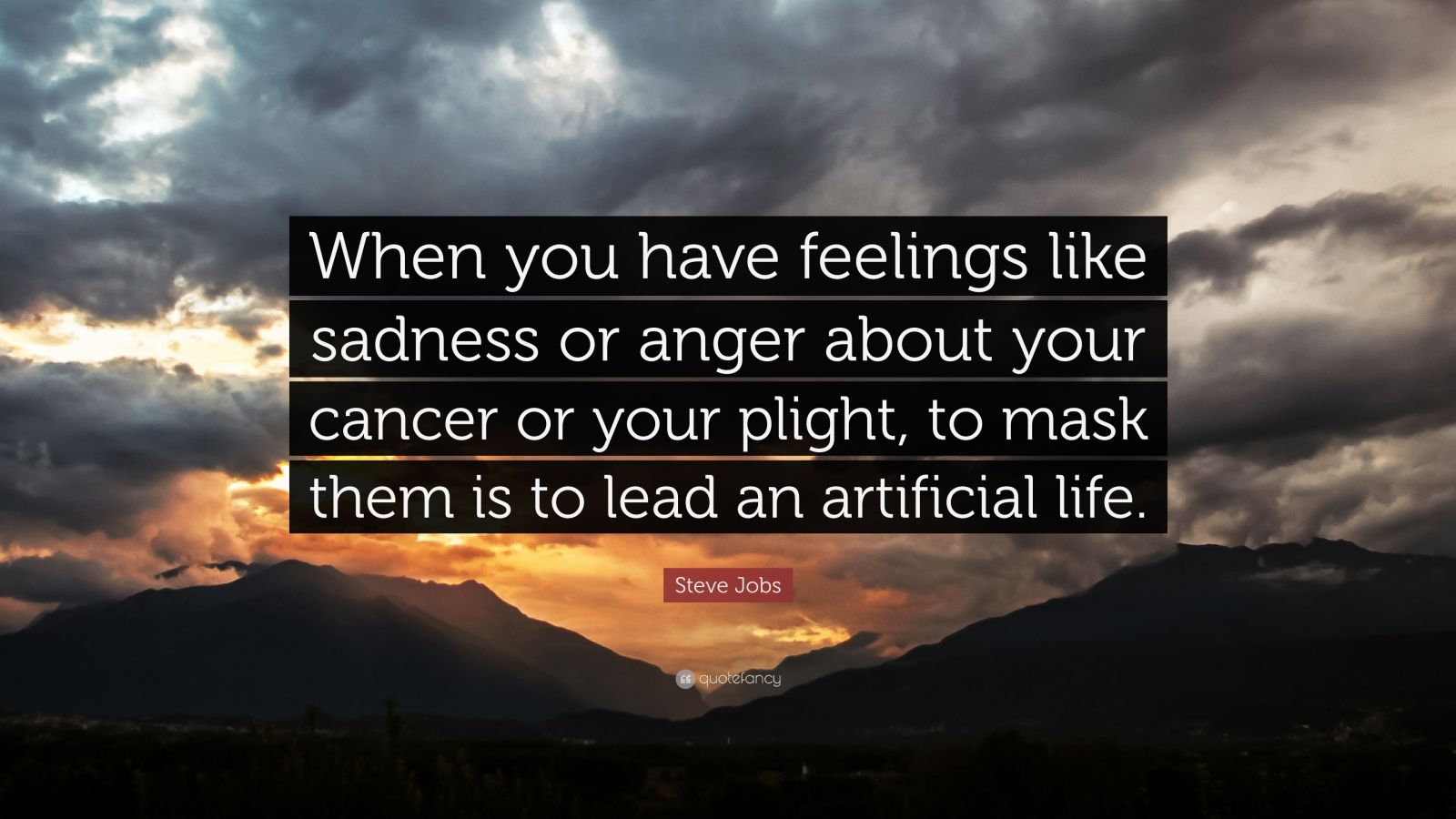 Steve Jobs Quote “When you have feelings like sadness or anger about your cancer