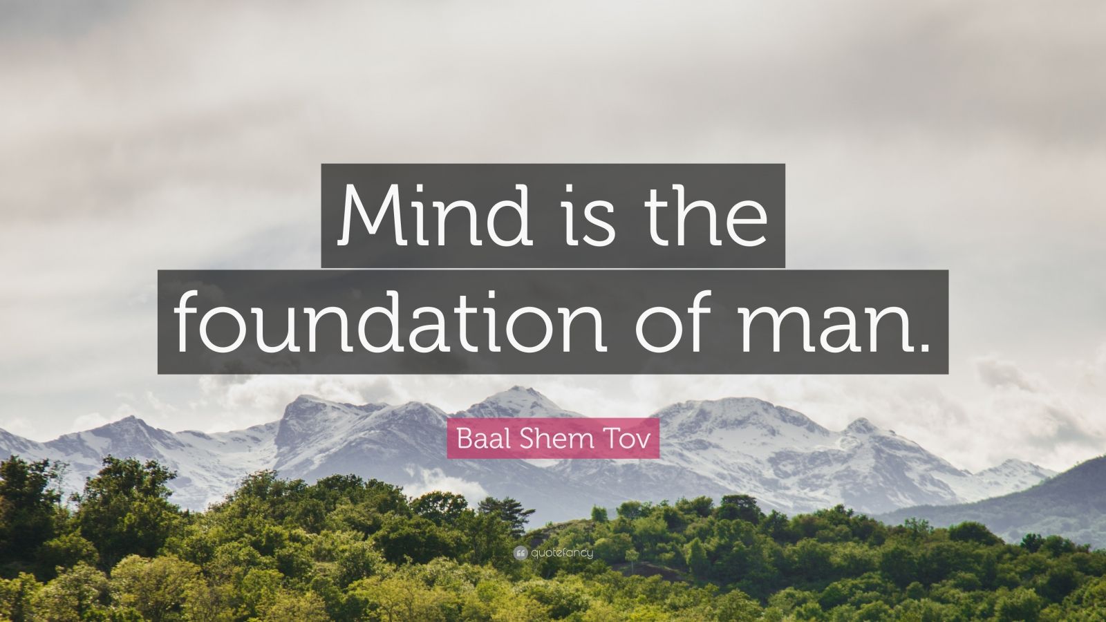 Baal Shem Tov Quote: “Mind Is The Foundation Of Man.” (7 Wallpapers ...