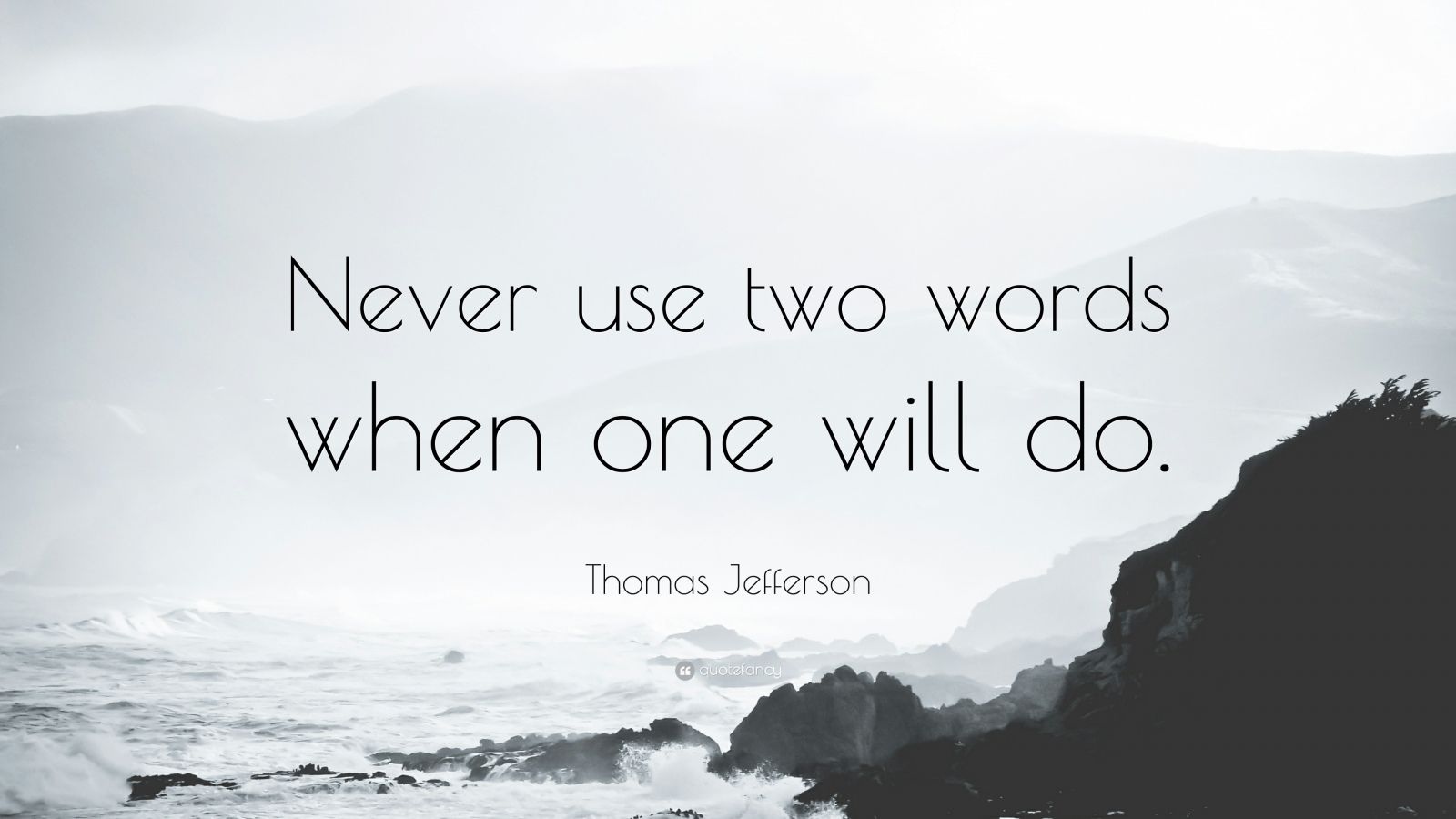 Thomas Jefferson Quote: “Never use two words when one will do.” (10 ...