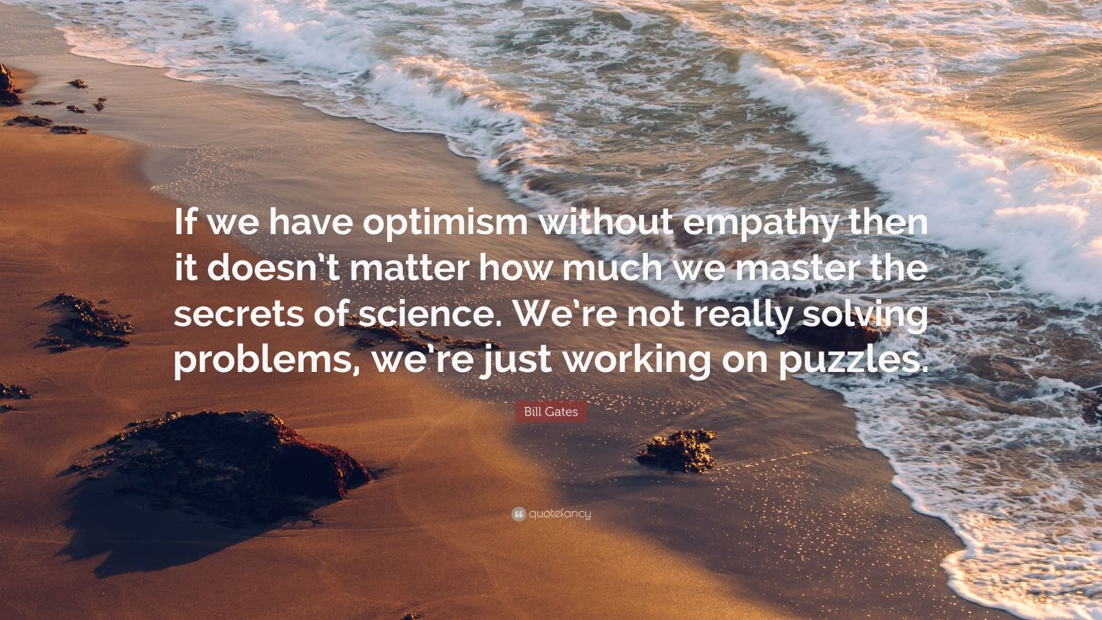 Bill Gates Quote: “If we have optimism without empathy then it doesn’t