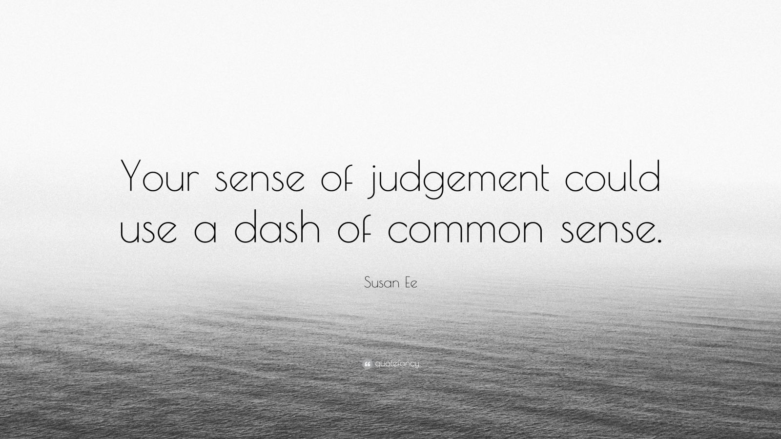 Susan Ee Quote: “Your sense of judgement could use a dash of common