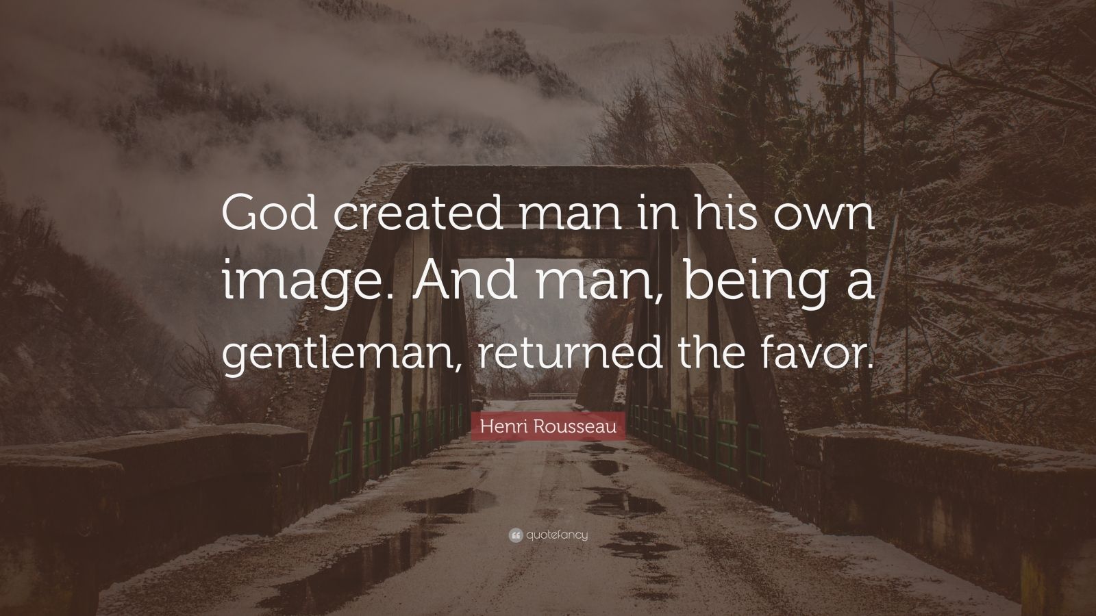 Henri Rousseau Quote “God created man in his own image. And man, being a gentleman, returned