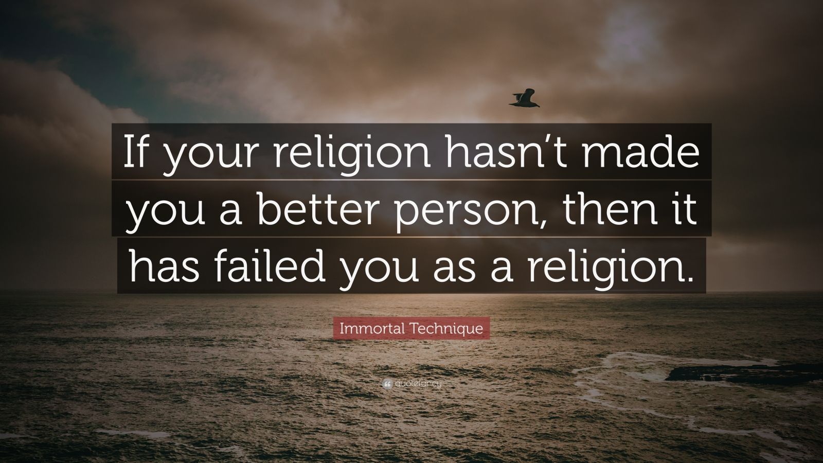 Immortal Technique Quote: “If your religion hasn’t made you a better ...