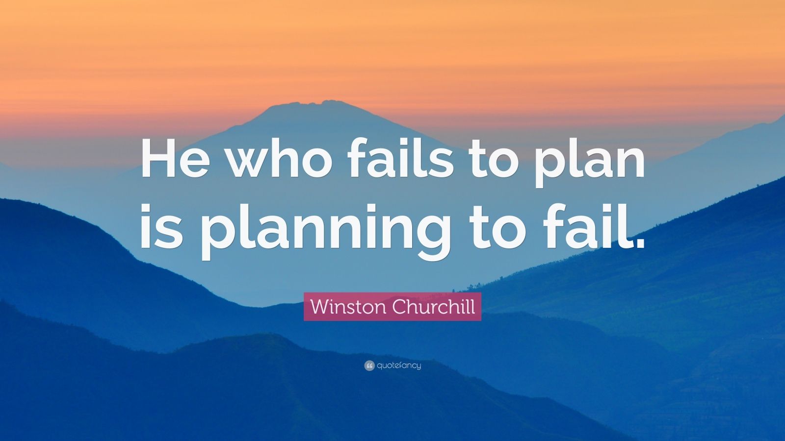 Winston Churchill Quote: “He who fails to plan is planning to fail.” (9 ...