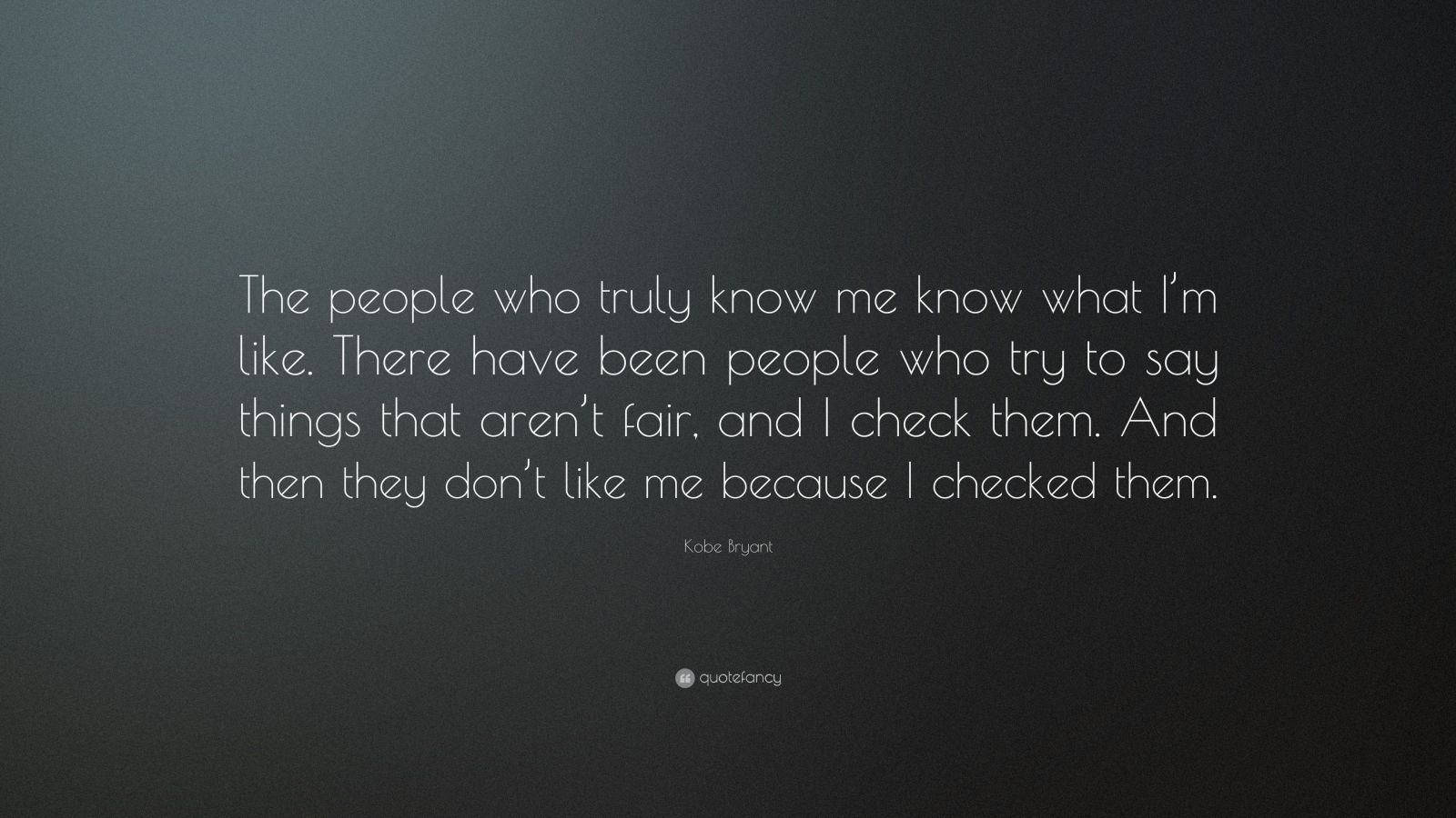 Kobe Bryant Quote: “The people who truly know me know what I’m like ...