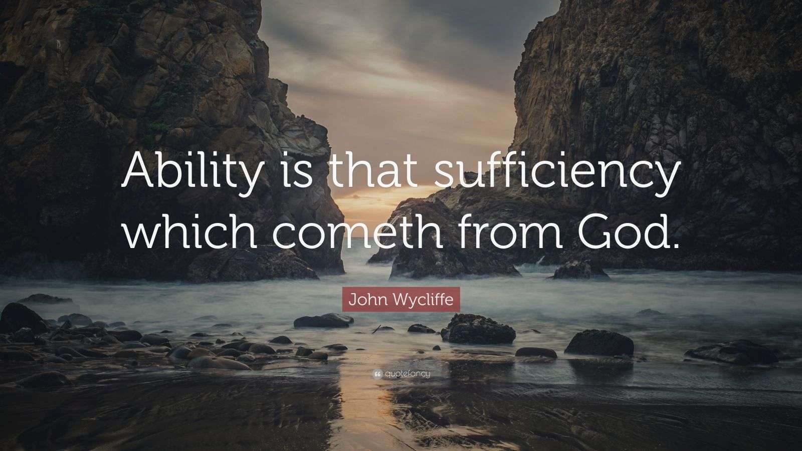 John Wycliffe Quote “Ability is that sufficiency which cometh from God