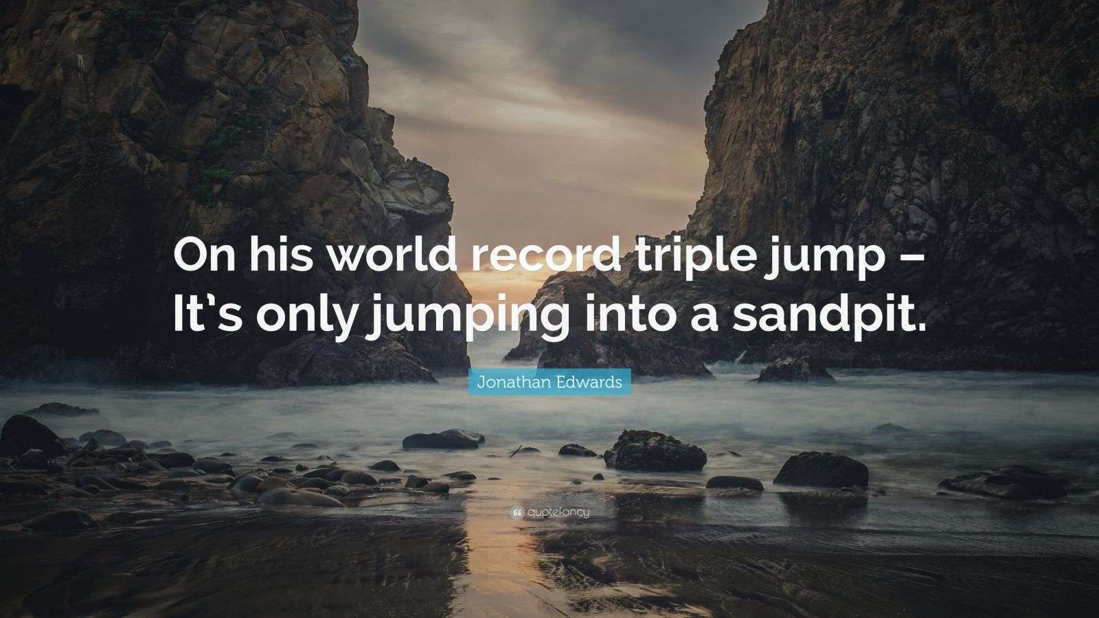 Jonathan Edwards Quote “On his world record triple jump It’s only