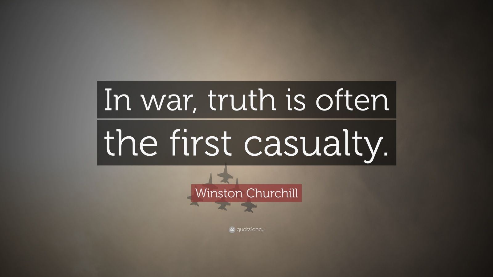 Winston Churchill Quote In War Truth Is Often The First Casualty   495744 Winston Churchill Quote In War Truth Is Often The First Casualty 