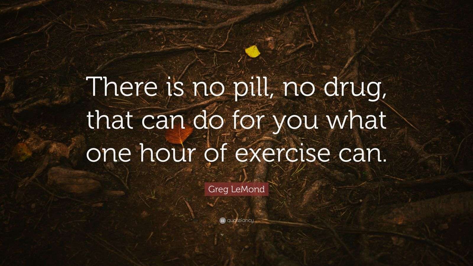Greg LeMond Quote “There is no pill, no drug, that can do for you what