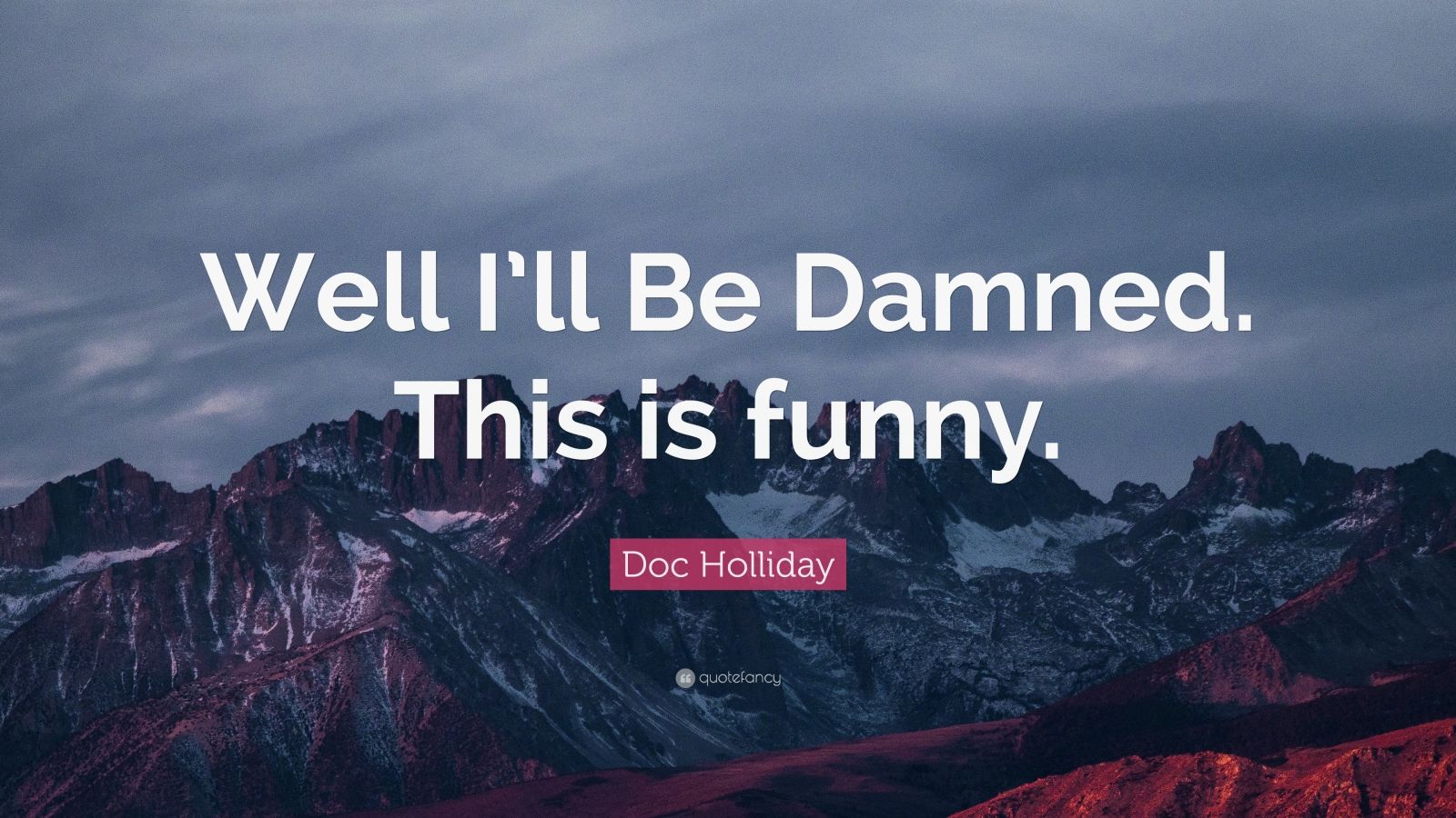 doc-holliday-quote-well-i-ll-be-damned-this-is-funny-7-wallpapers