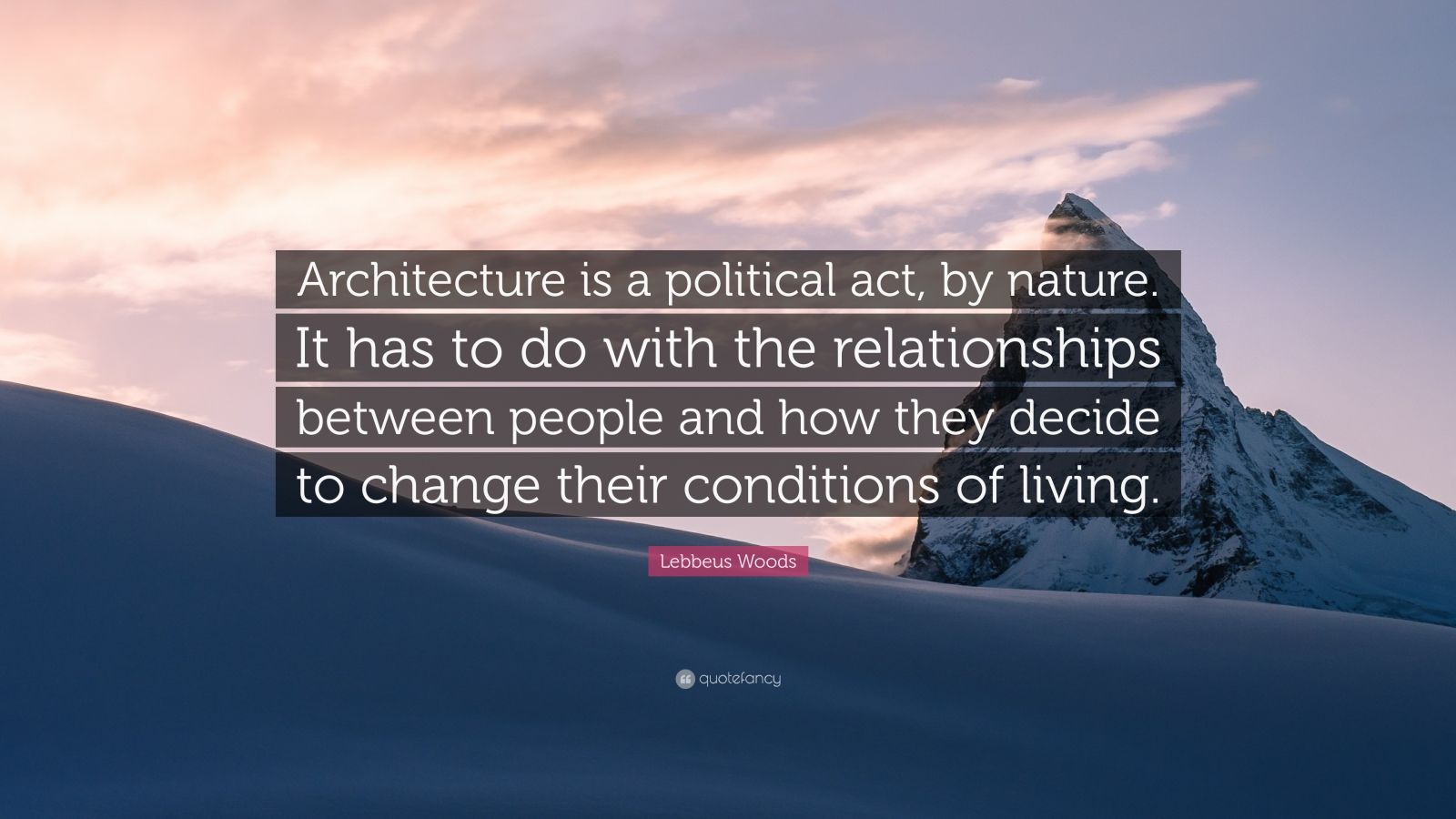 Lebbeus Woods Quote “Architecture is a political act, by