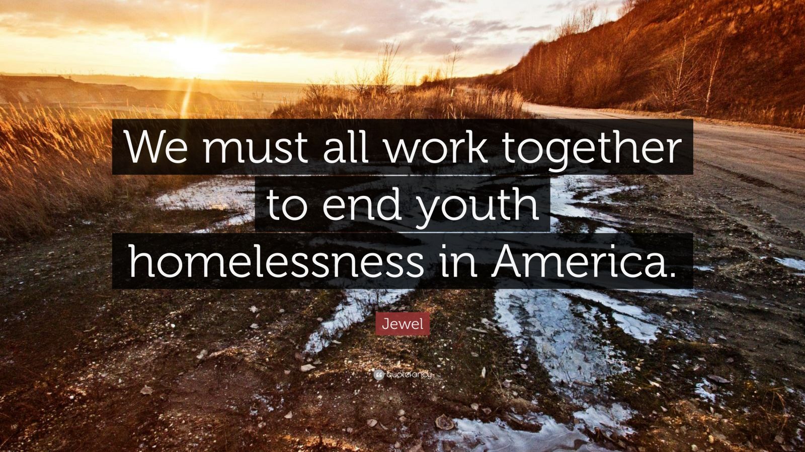 Jewel Quote: “We must all work together to end youth homelessness in