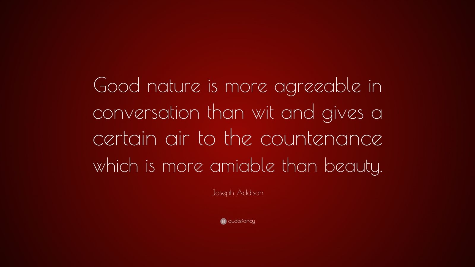 Joseph Addison Quote “Good nature is more agreeable in conversation