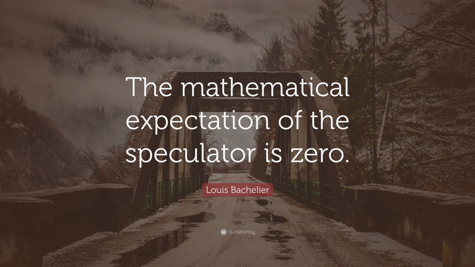 Louis Bachelier Quote: “The mathematical expectation of the speculator ...