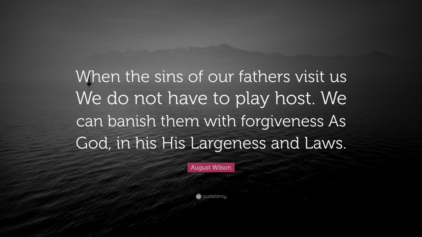 August Wilson Quote: “When the sins of our fathers visit us We do not ...