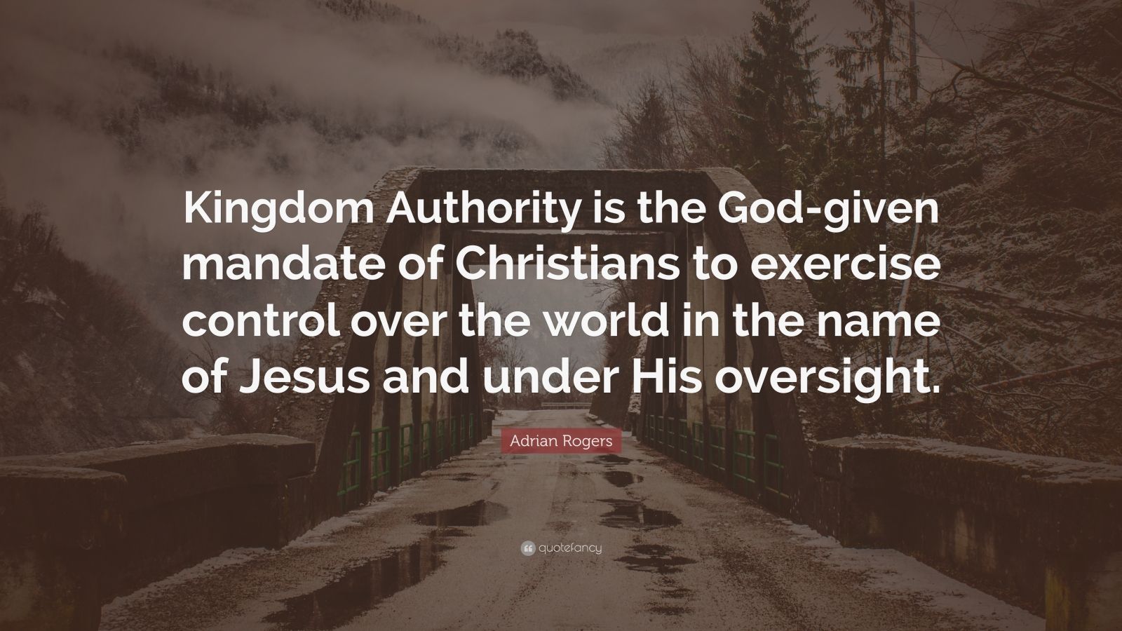 Adrian Rogers Quote: “Kingdom Authority is the God-given mandate of ...