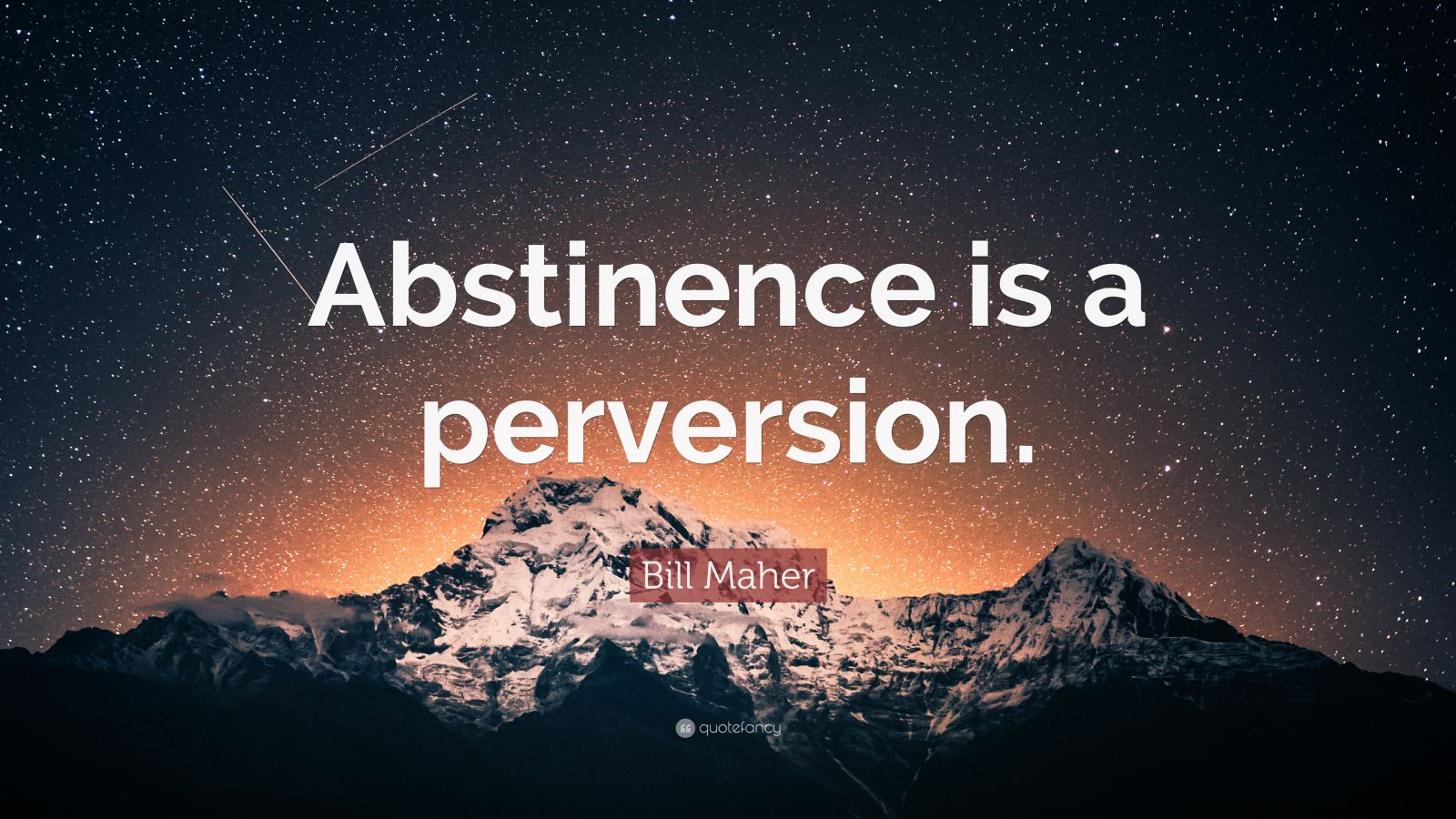 Bill Maher Quote “Abstinence is a perversion.” (7 wallpapers) Quotefancy