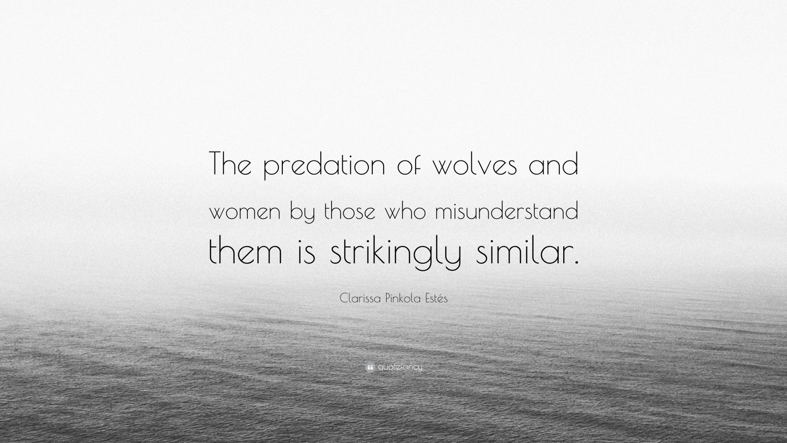 Clarissa Pinkola Estés Quote “The predation of wolves and women by