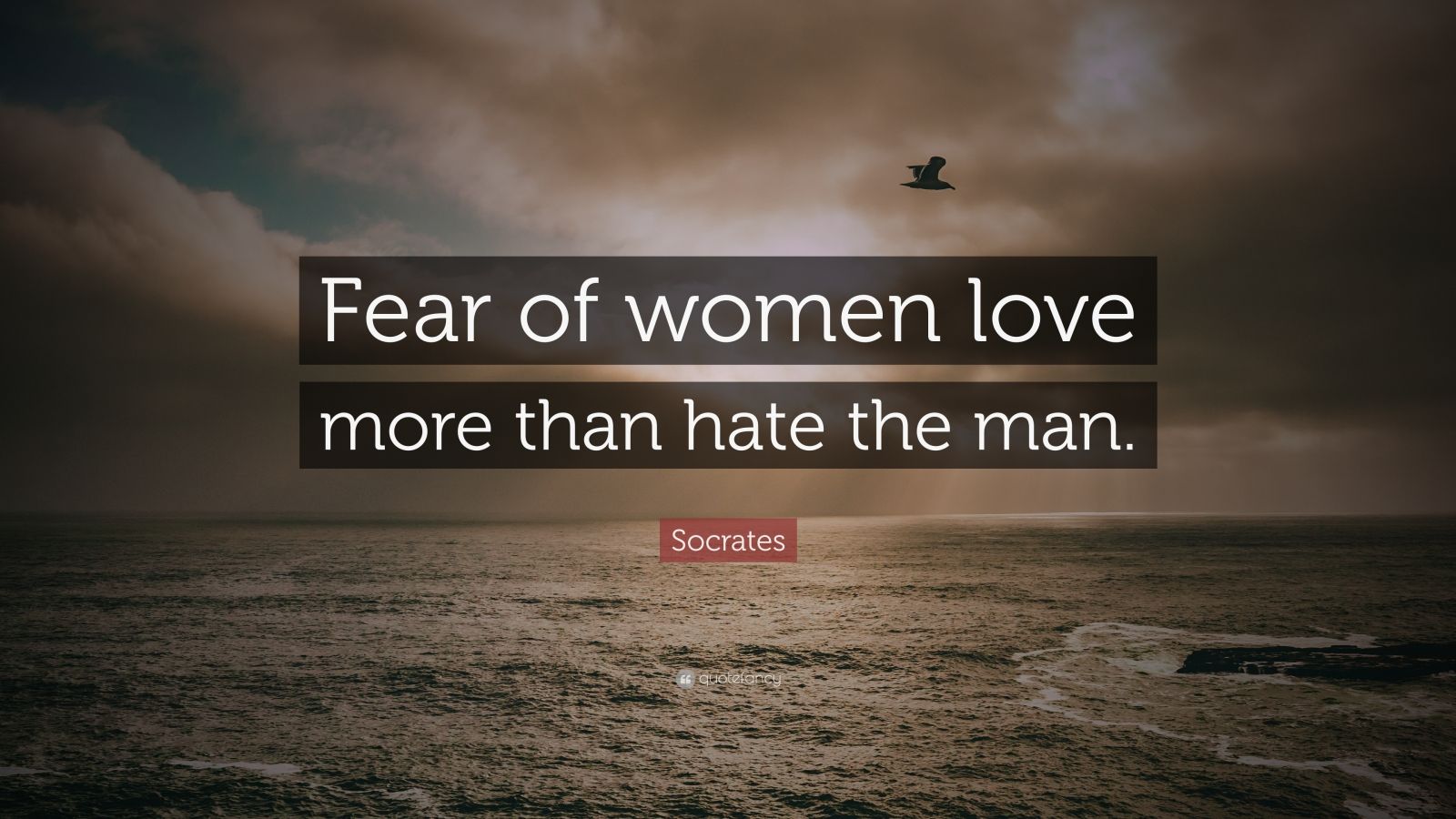 Socrates Quote: “Fear of women love more than hate the man.” (9