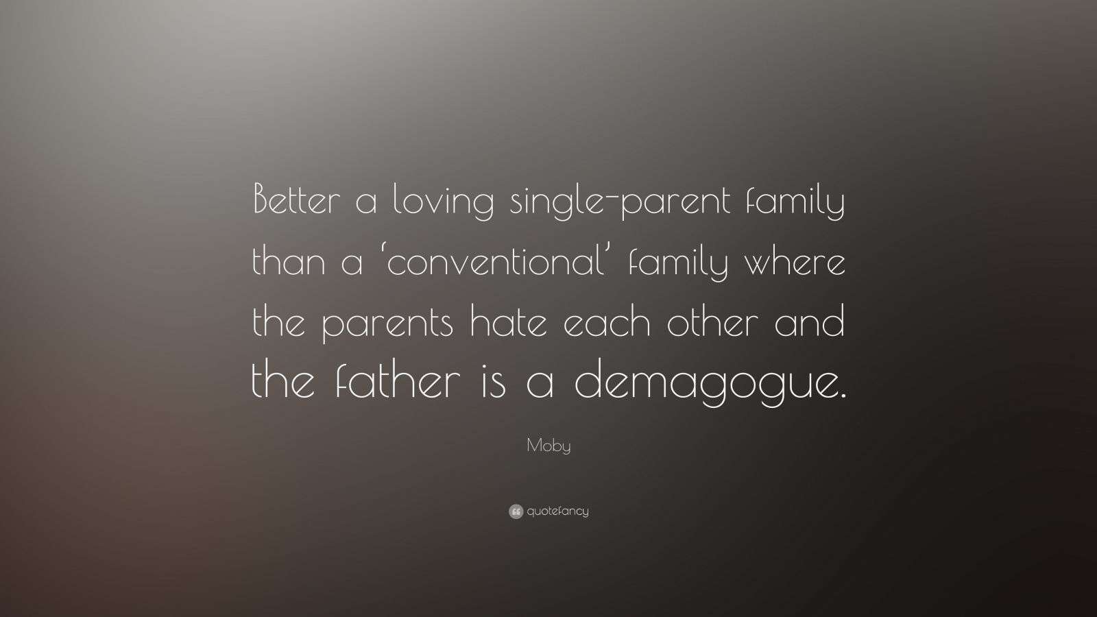 Moby Quote “Better a loving singleparent family than a