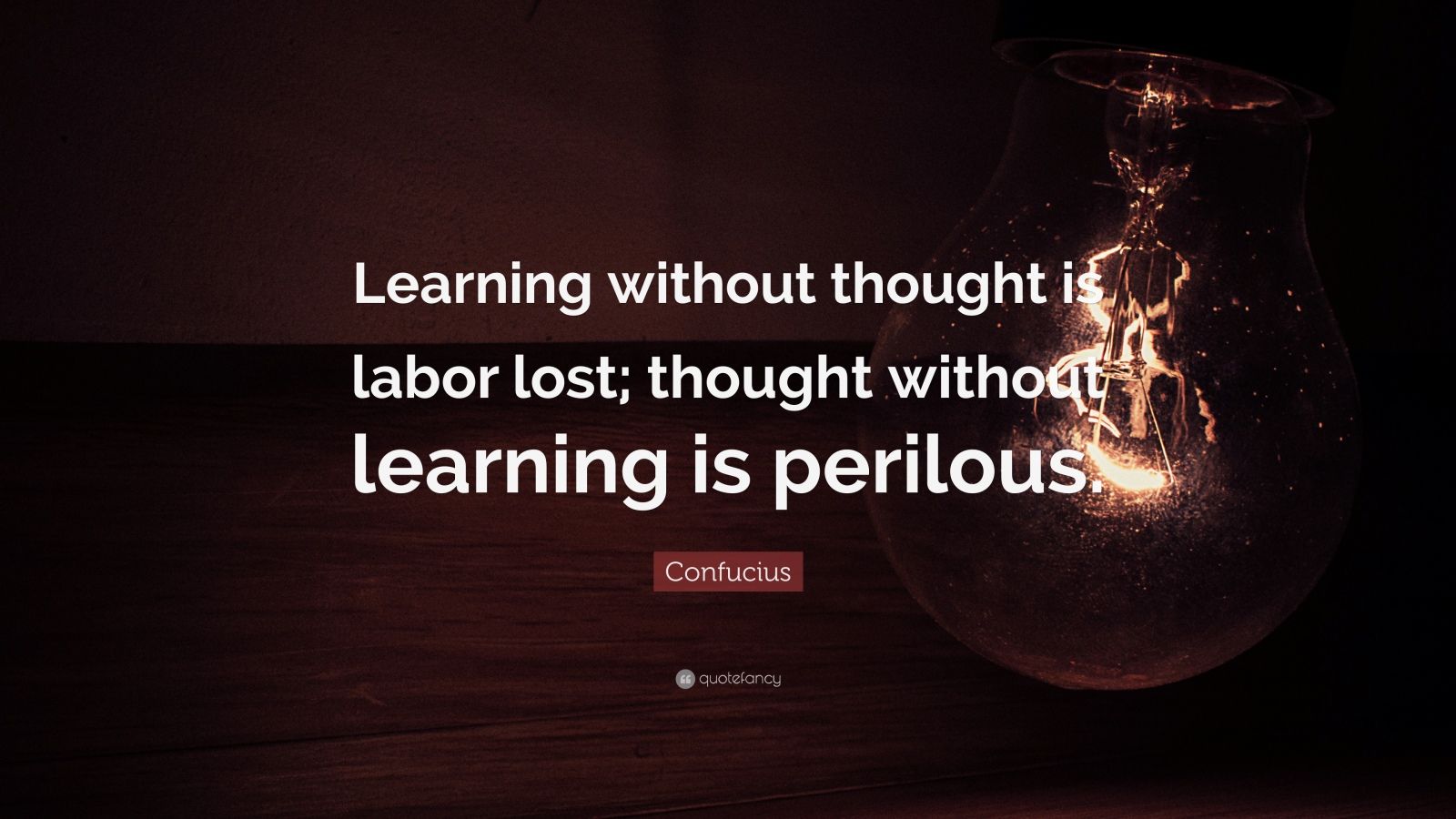 Confucius Quote: “Learning without thought is labor lost; thought ...