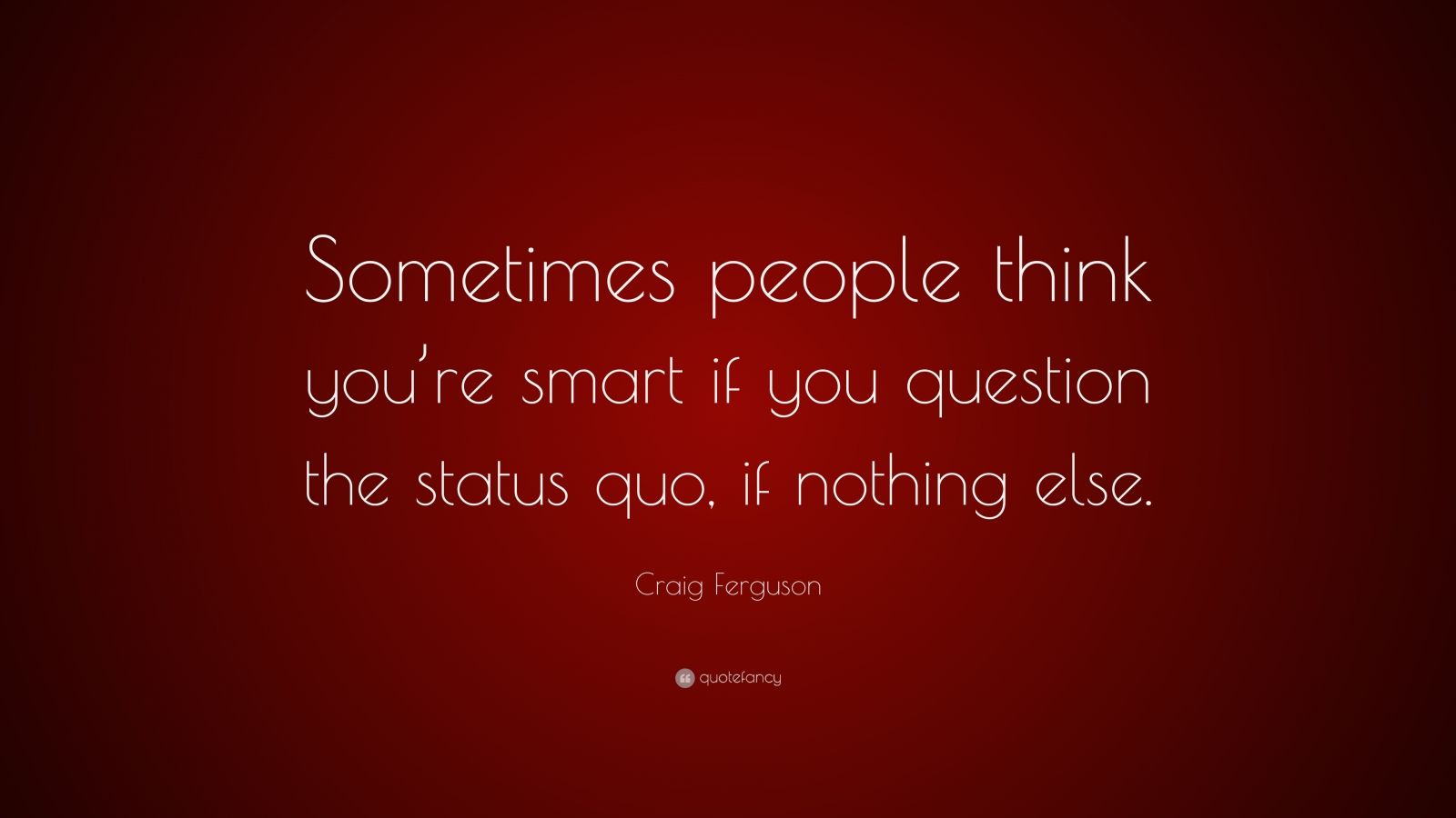 Craig Ferguson Quote: “Sometimes people think you’re smart if you ...