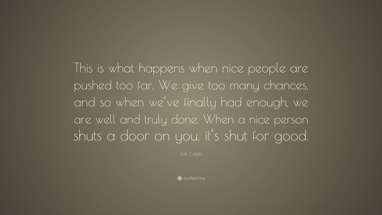 Deb Caletti Quote: “This is what happens when nice people ...