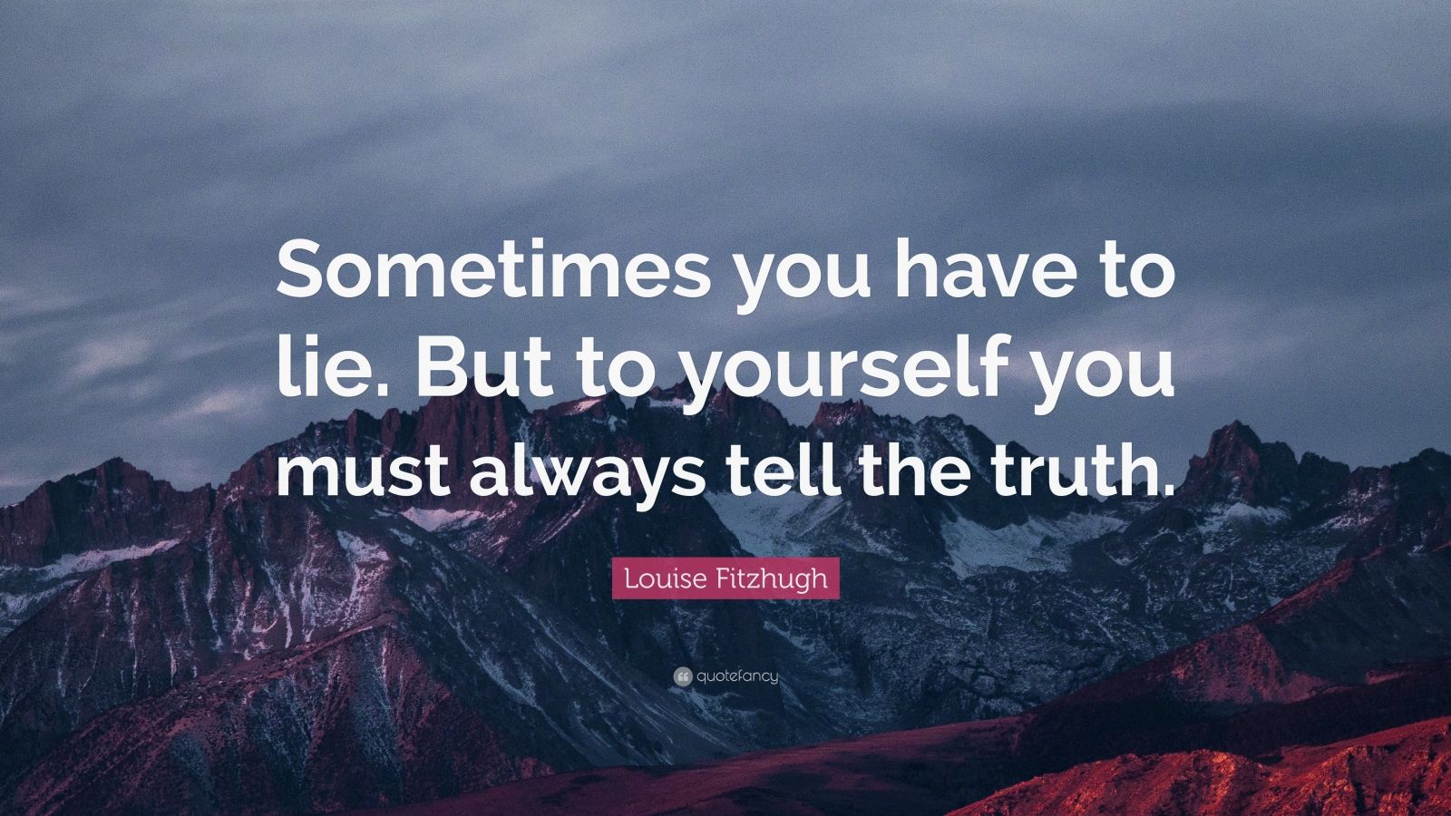 Louise Fitzhugh Quote: “Sometimes you have to lie. But to yourself you ...