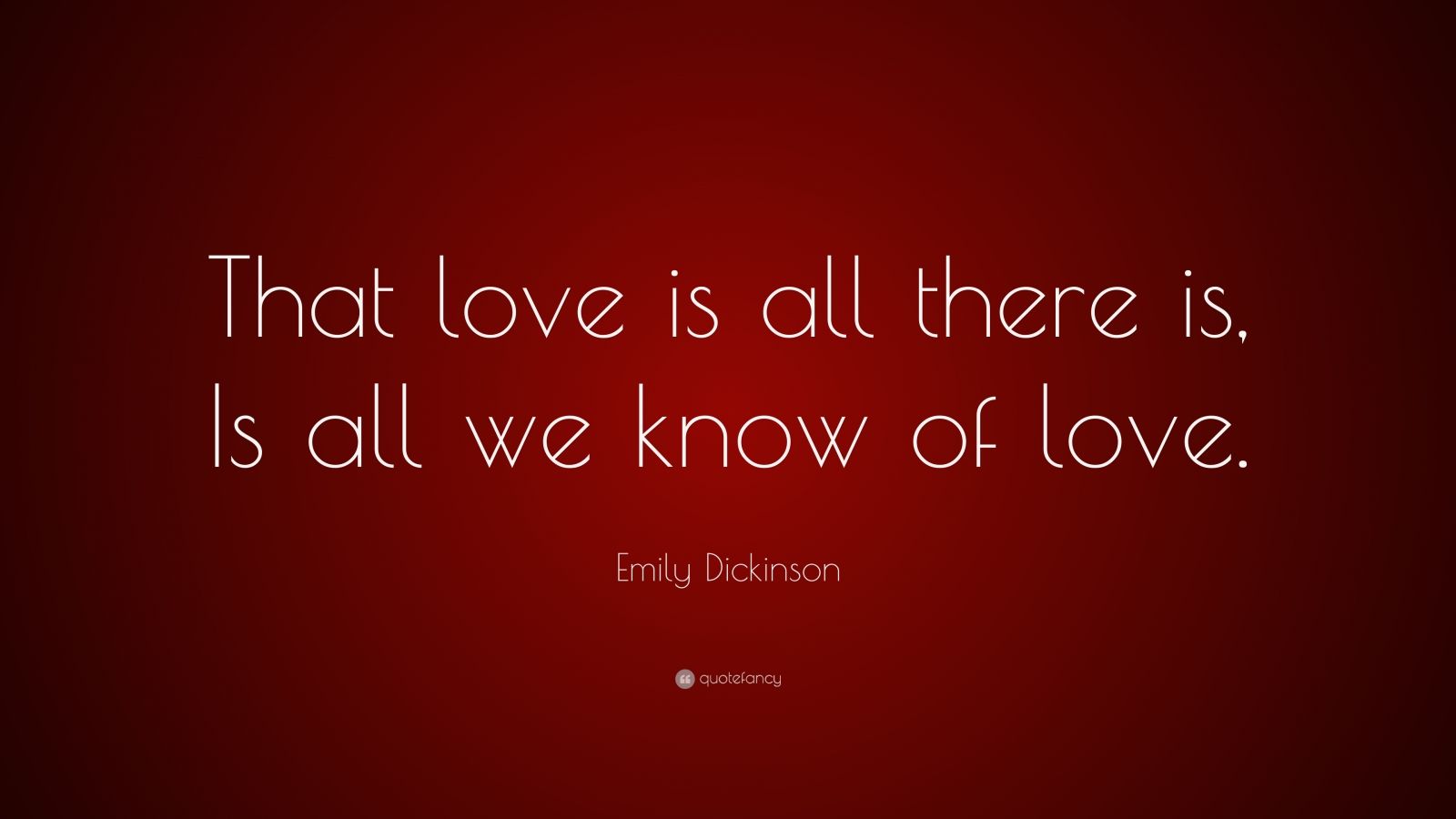 Emily Dickinson Quote “that Love Is All There Is Is All We Know Of Love” 7 Wallpapers 9079