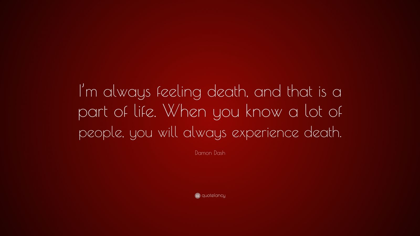 Damon Dash Quote: “I’m always feeling death, and that is a part of life ...