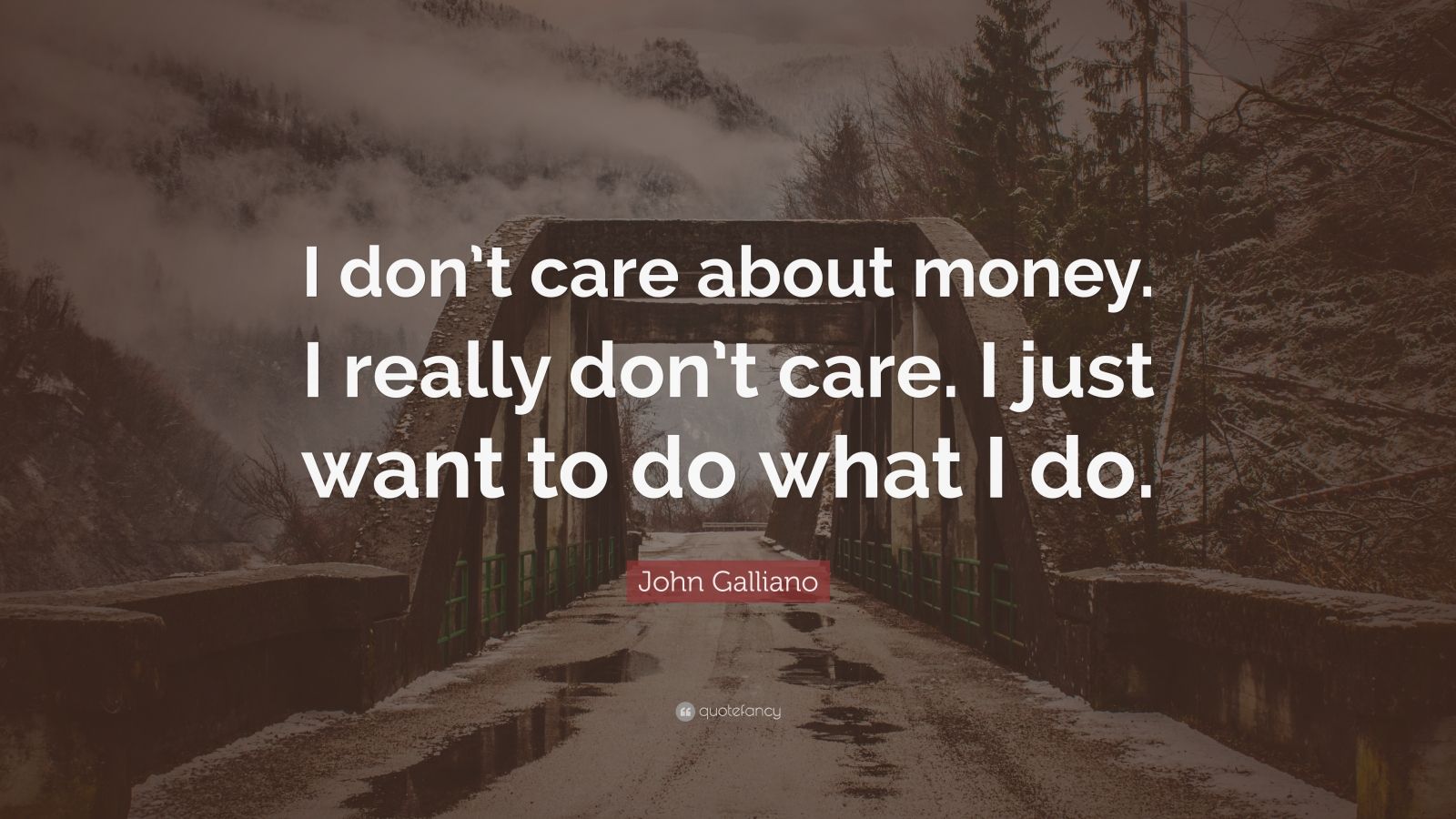 John Galliano Quote: “I don’t care about money. I really don’t care. I ...