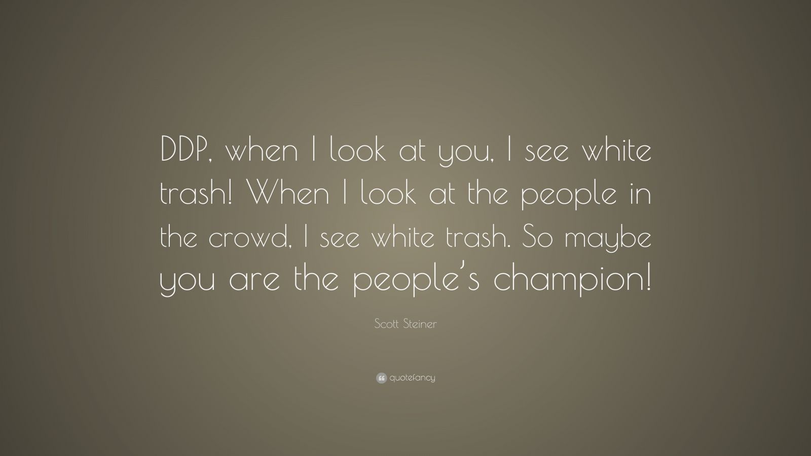 Scott Steiner Quote: “DDP, When I Look At You, I See White Trash! When ...