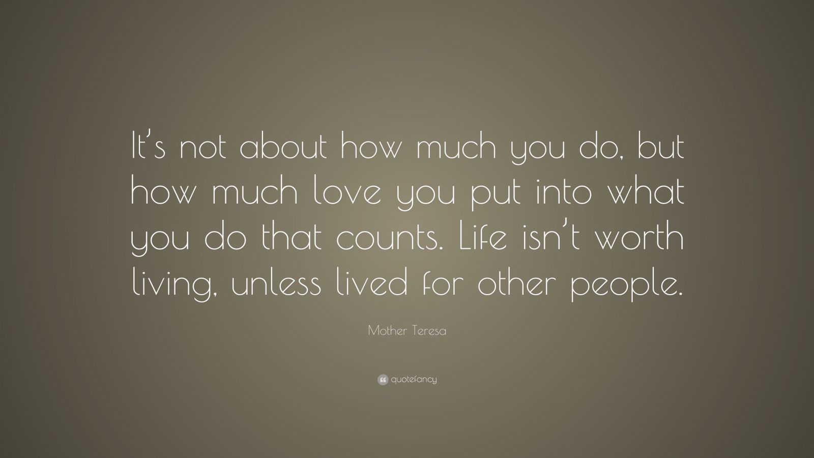 Mother Teresa Quote: “It’s not about how much you do, but how much love ...