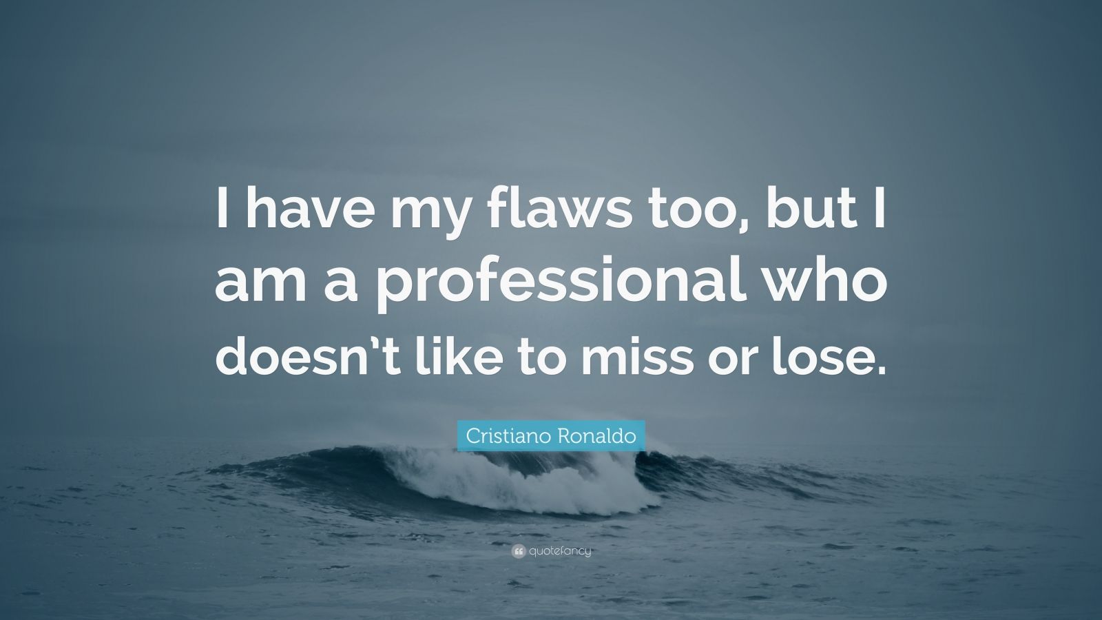 Cristiano Ronaldo Quote: “I have my flaws too, but I am a professional