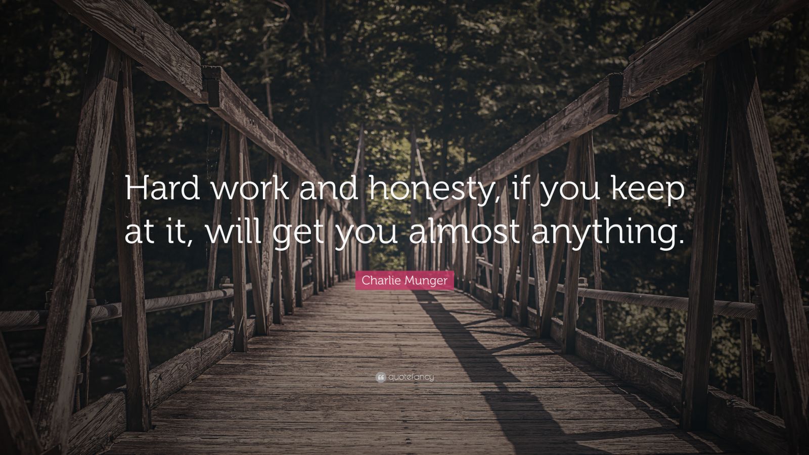 Charlie Munger Quote: “Hard work, honesty, if you keep at it, will get ...