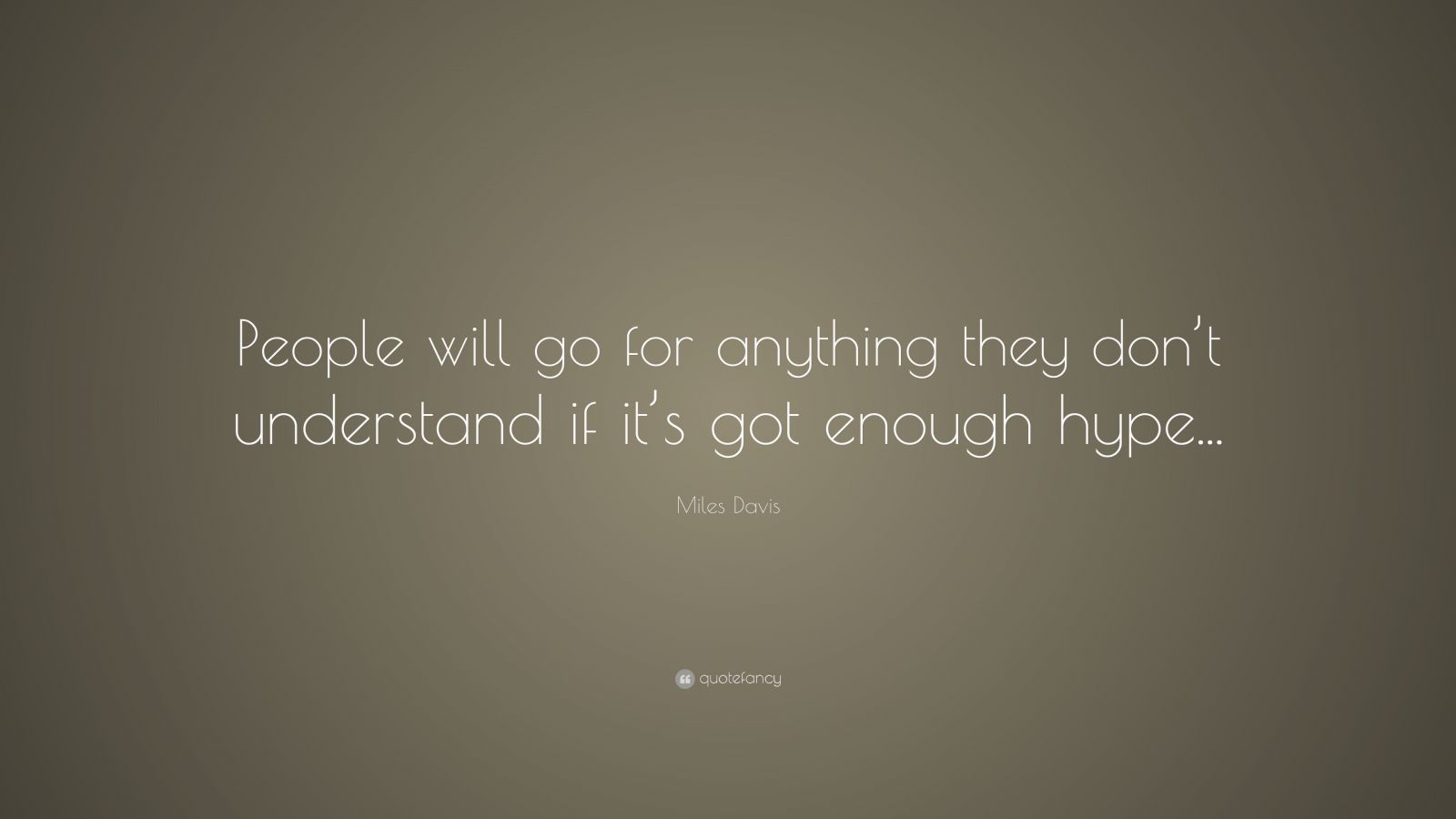 Miles Davis Quote: “People will go for anything they don’t understand ...