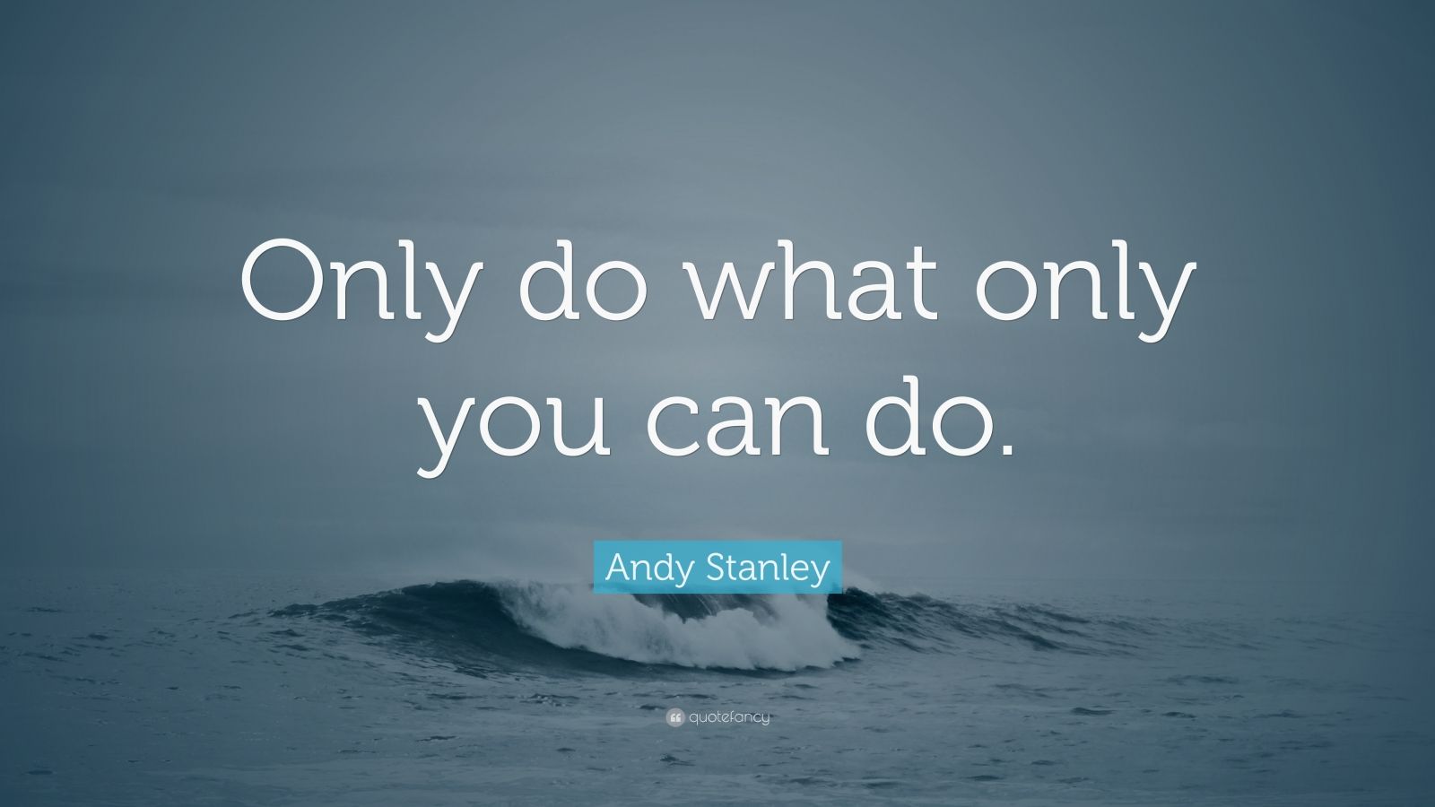 Andy Stanley Quote: “only Do What Only You Can Do.” (7 Wallpapers 