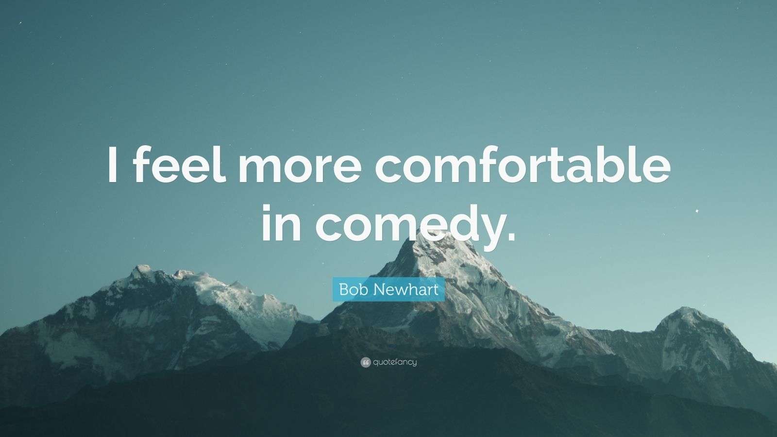 Bob Newhart Quote “I feel more comfortable in comedy.” (7 wallpapers