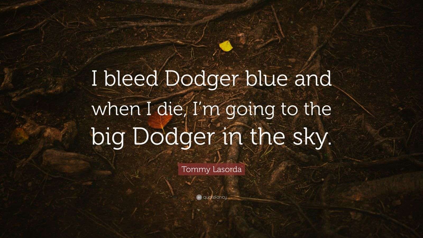 Tommy Lasorda Quote: “I bleed Dodger blue and when I die, I’m going to
