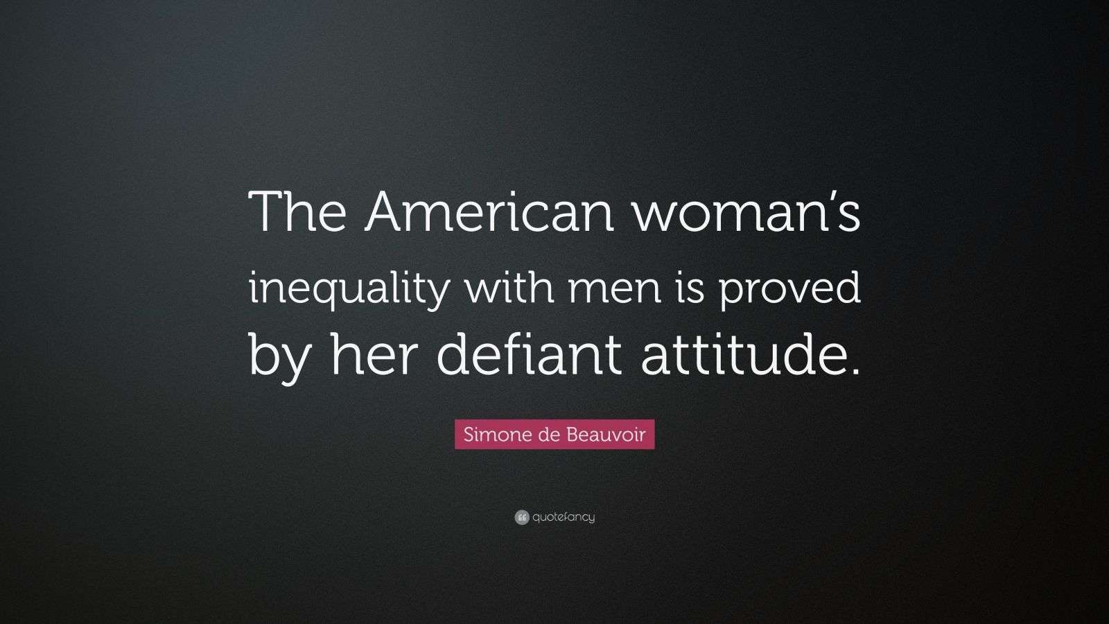 Simone de Beauvoir Quote “The American woman’s inequality with men is