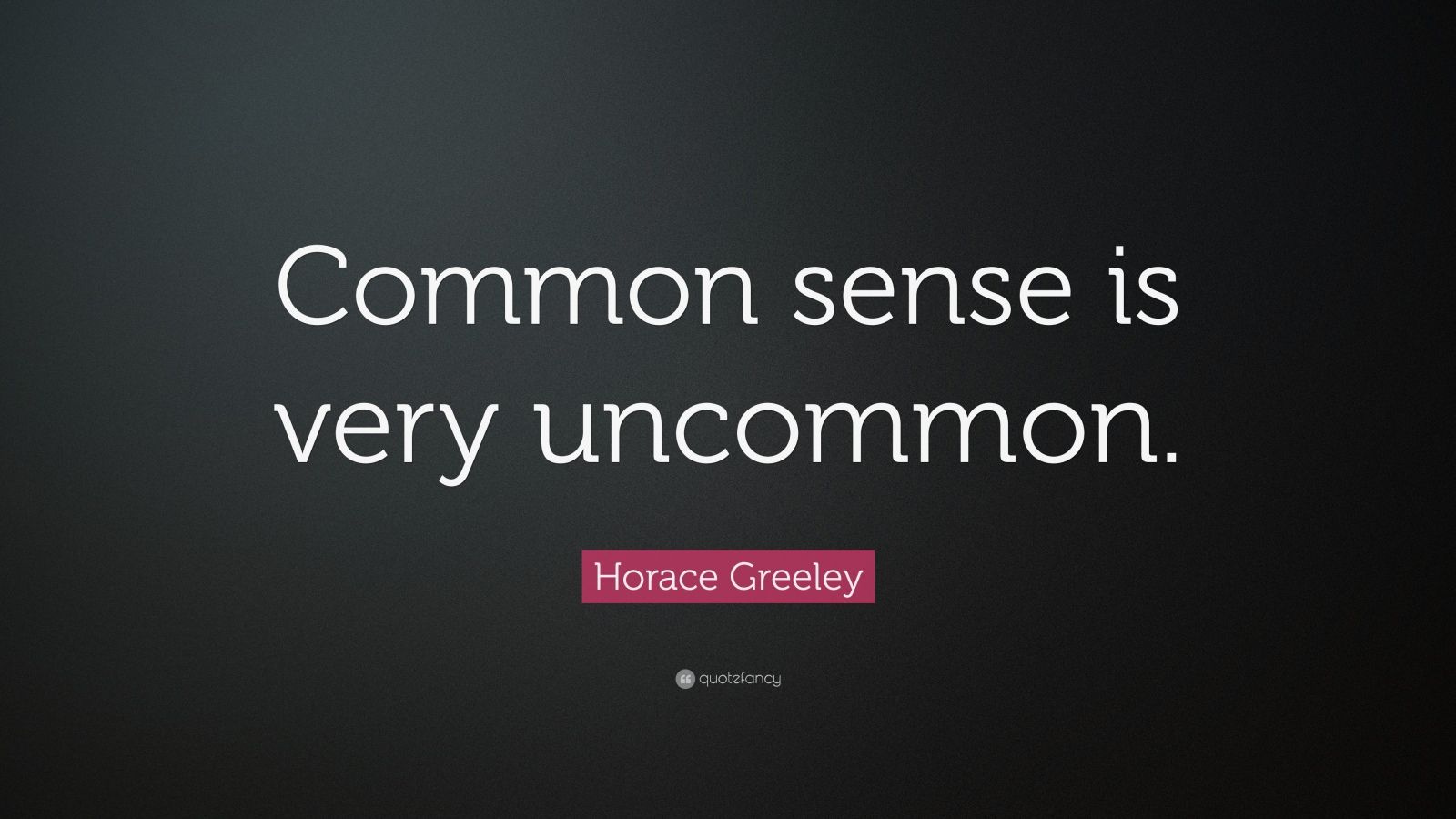 Common Sense Is An Uncommon Virtue Quote