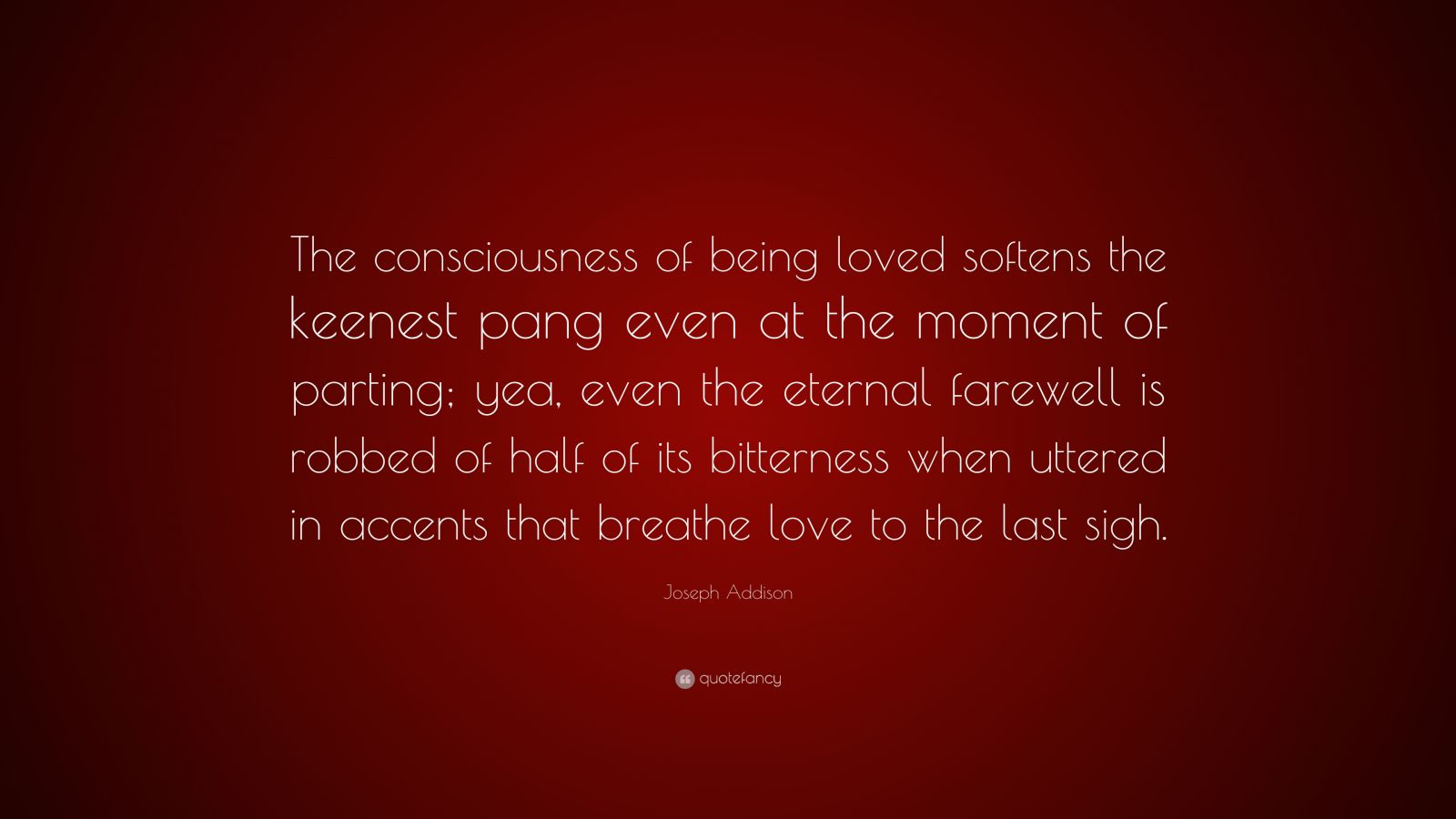 joseph-addison-quote-the-consciousness-of-being-loved-softens-the