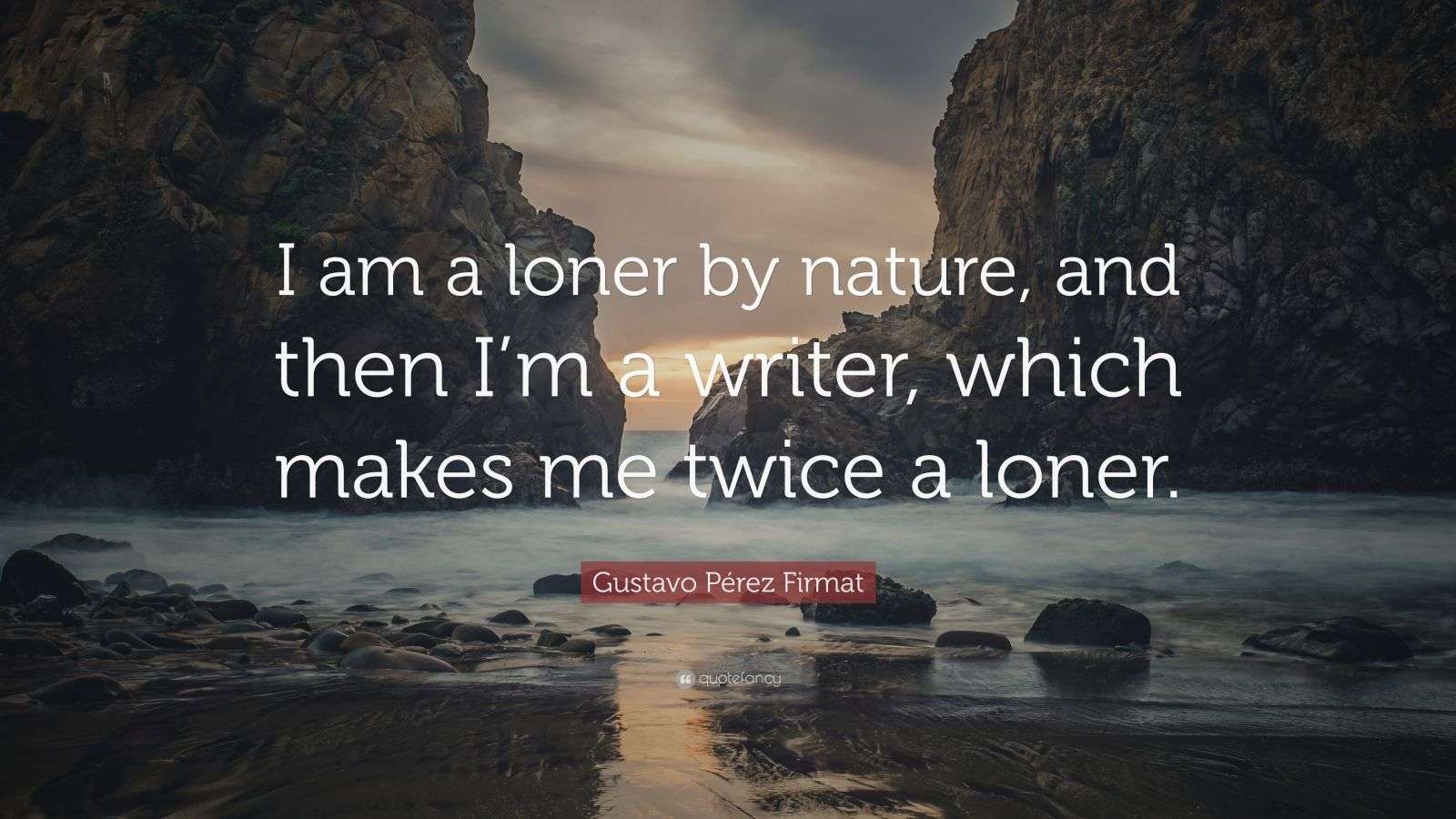 Gustavo Pérez Firmat Quote “I am a loner by nature, and then I’m a