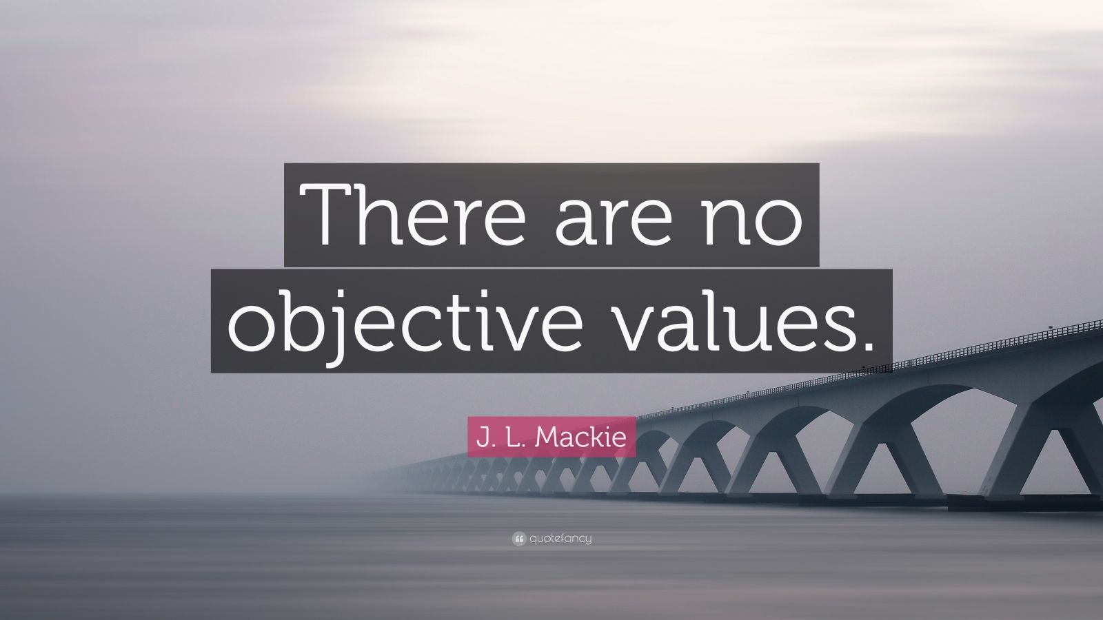 j-l-mackie-quote-there-are-no-objective-values-7-wallpapers