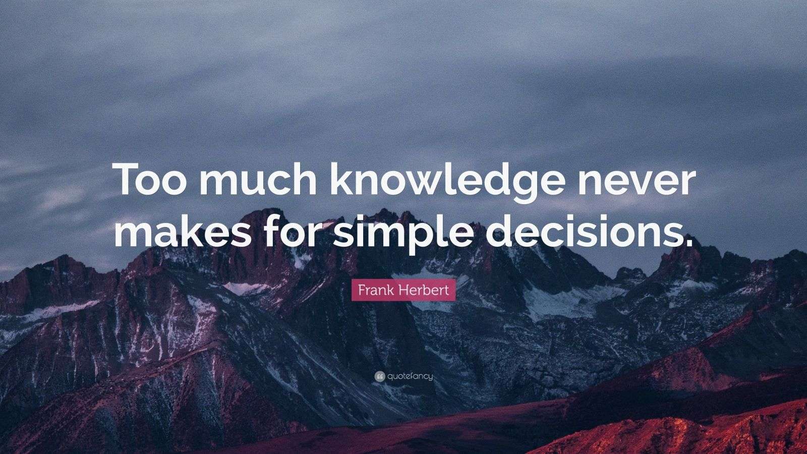 Frank Herbert Quote “Too much knowledge never makes for simple