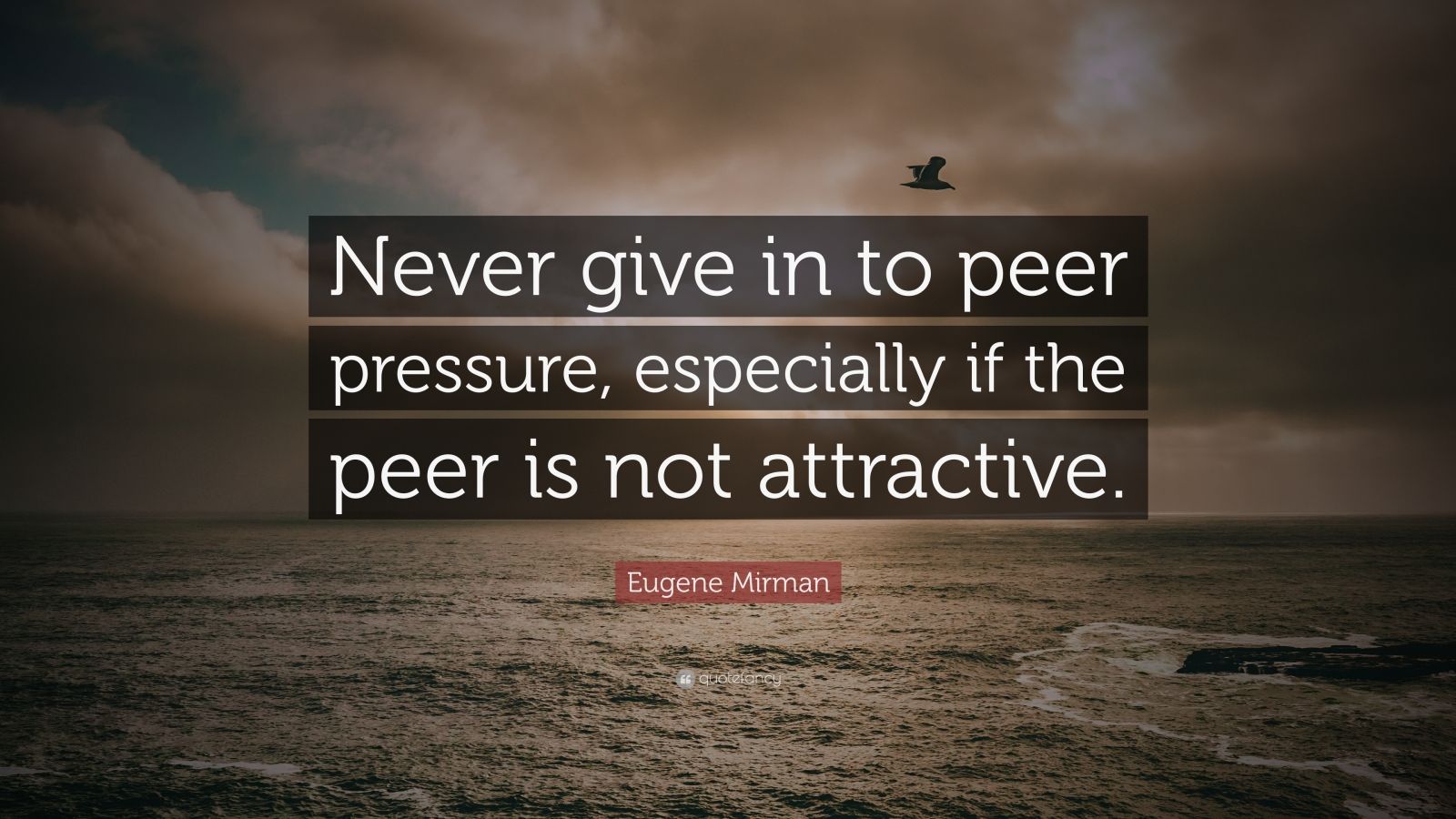 Eugene Mirman Quote “never Give In To Peer Pressure Especially If The Peer Is Not Attractive 1543